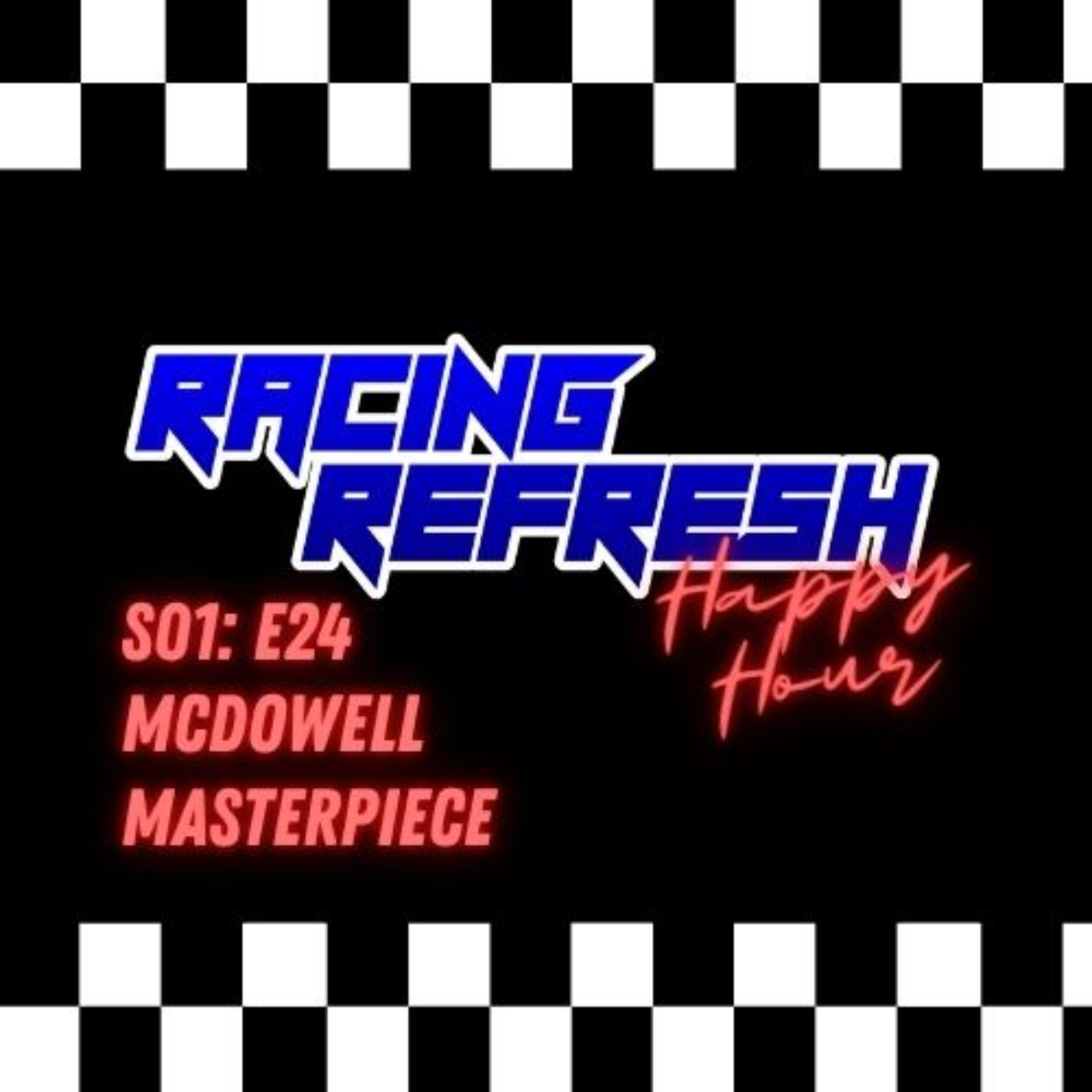 Racing Refresh Happy Hour - Episode 24 - McDowell Masterpiece episode artwork