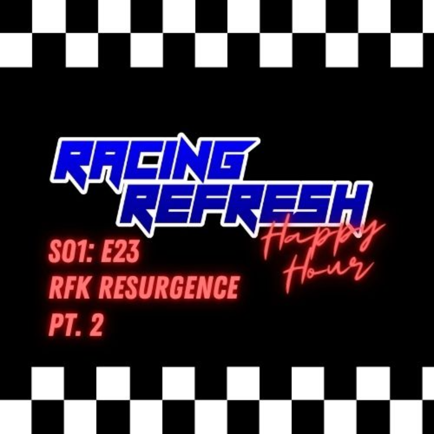 Racing Refresh Happy Hour - Episode 23 - RFK Resurgence Pt. 2 episode artwork