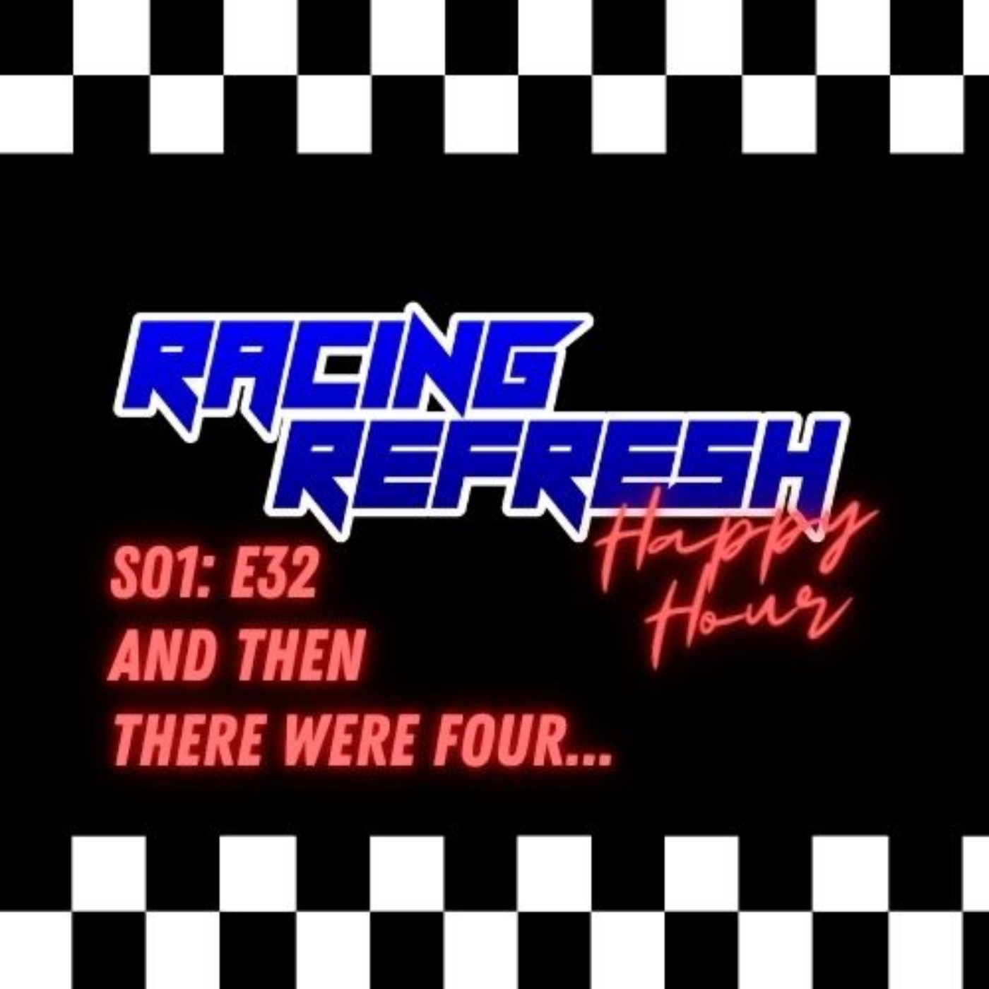 Racing Refresh Happy Hour - Episode 32 - And Then There Were Four... episode artwork