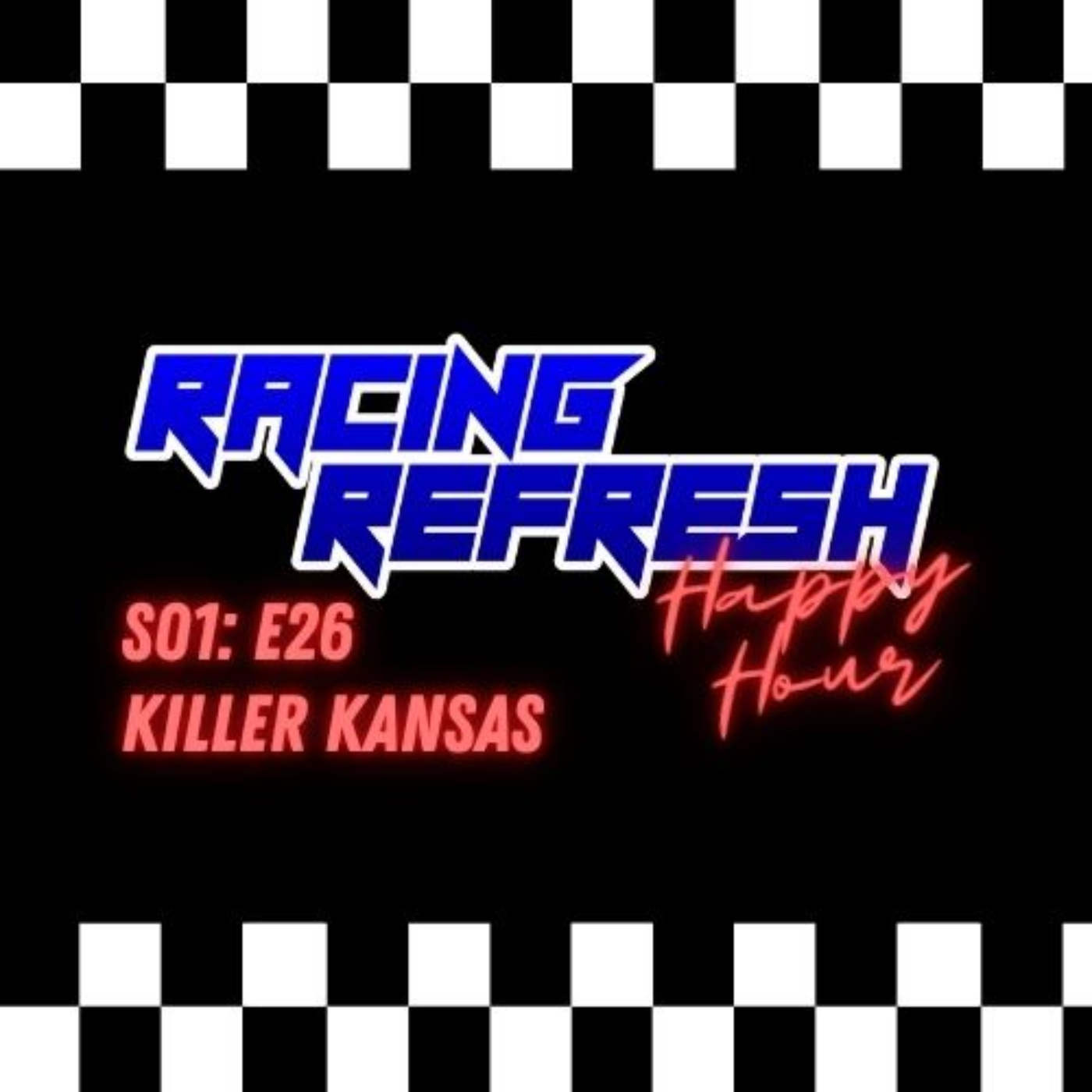 Racing Refresh Happy Hour - Episode 26 - Killer Kansas episode artwork
