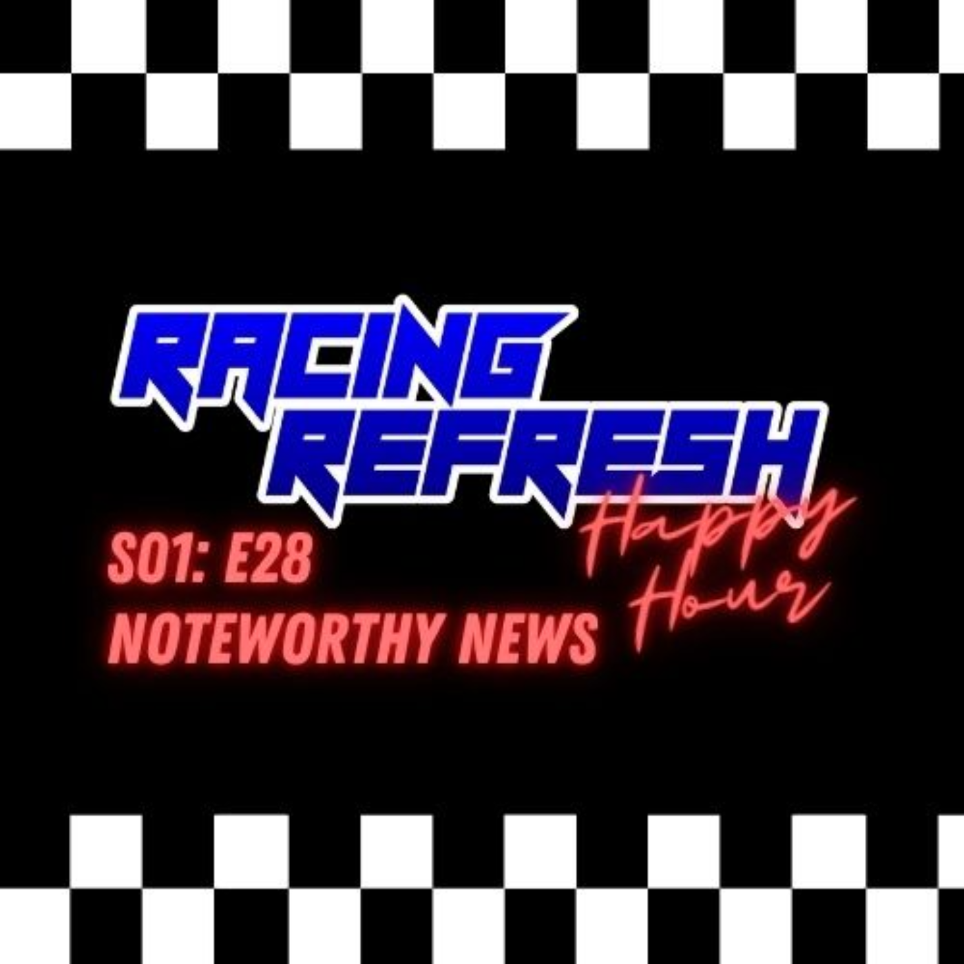 Racing Refresh Happy Hour - Episode 28 - Noteworthy News episode artwork