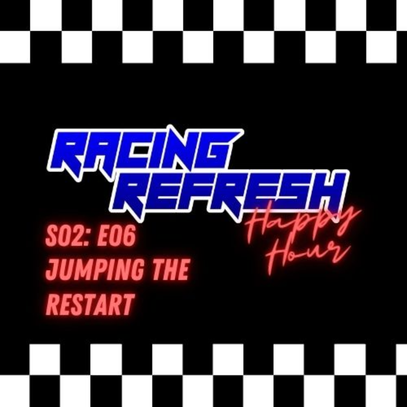 Racing Refresh Happy Hour - Episode 40 - Jumping the Restart episode artwork