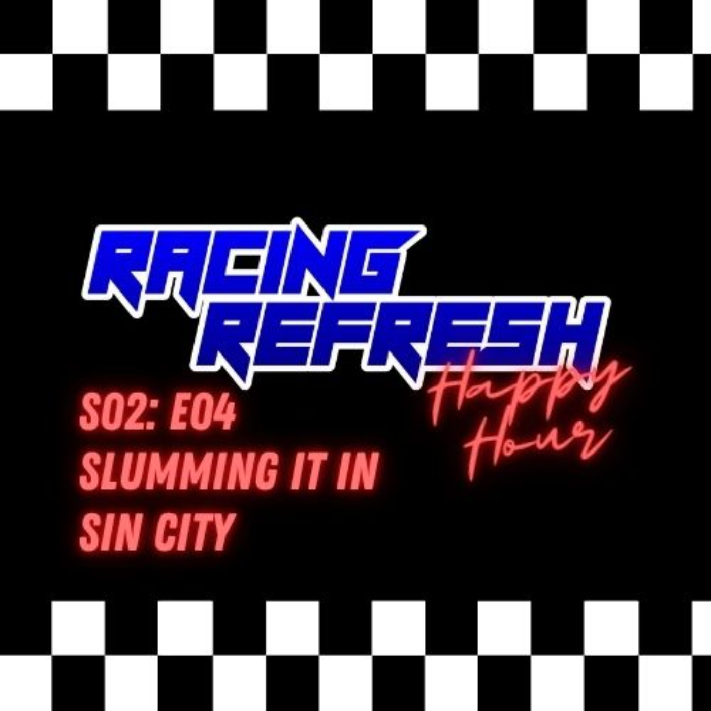 Racing Refresh Happy Hour - Episode 38 - Slumming It In Sin City episode artwork