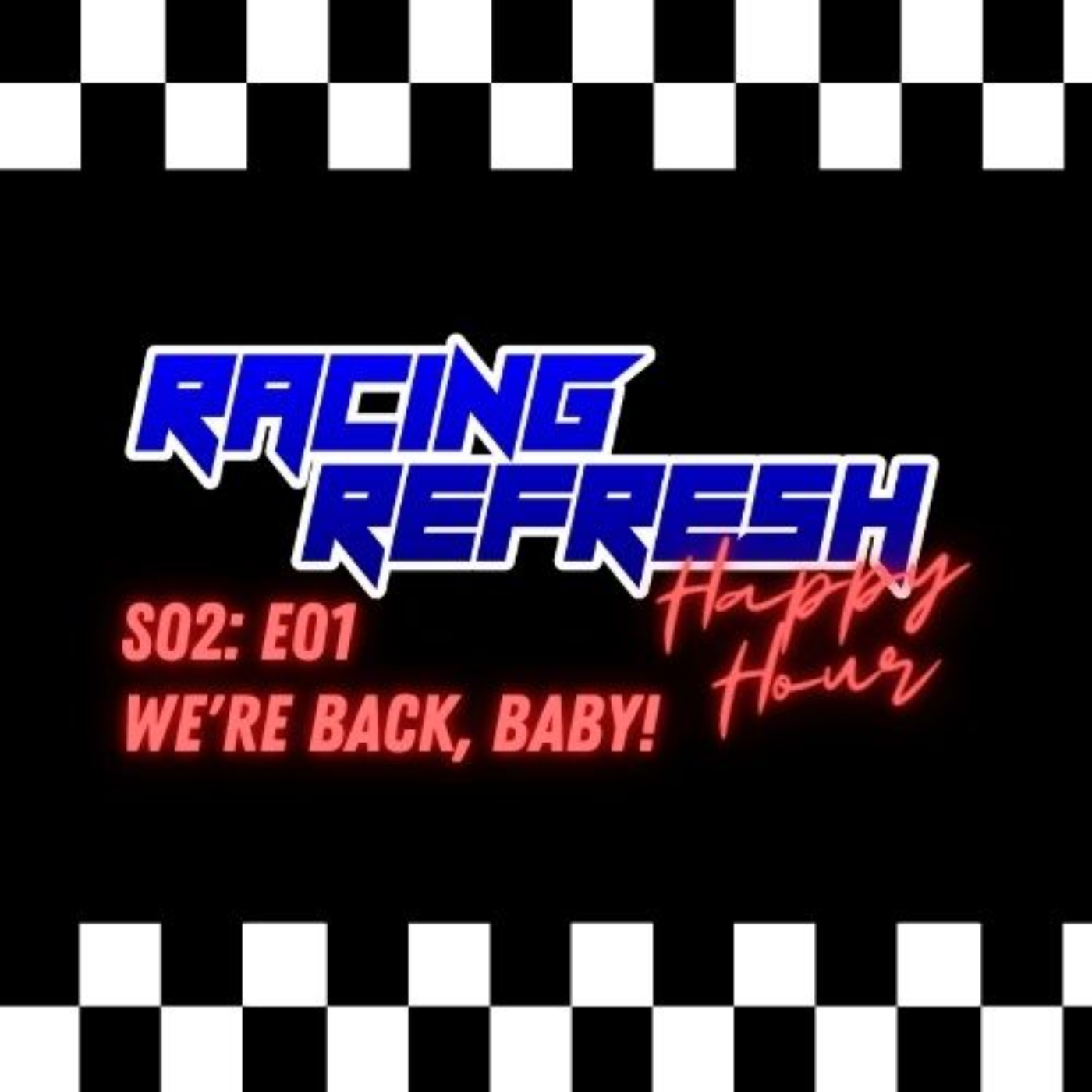 Racing Refresh Happy Hour - Episode 35 - We're Back, Baby! episode artwork