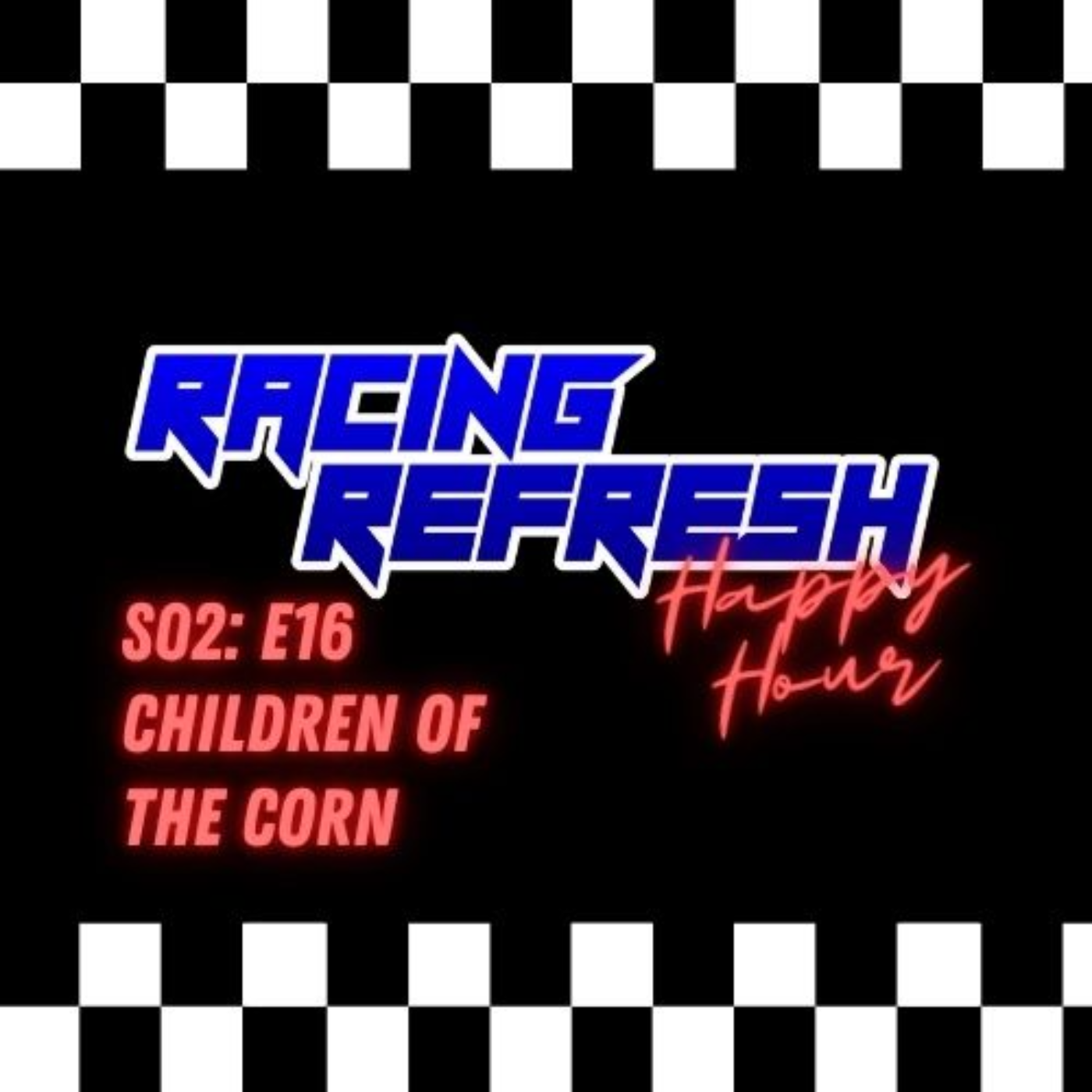 Racing Refresh Happy Hour - Episode 50 - Children of the Corn episode artwork