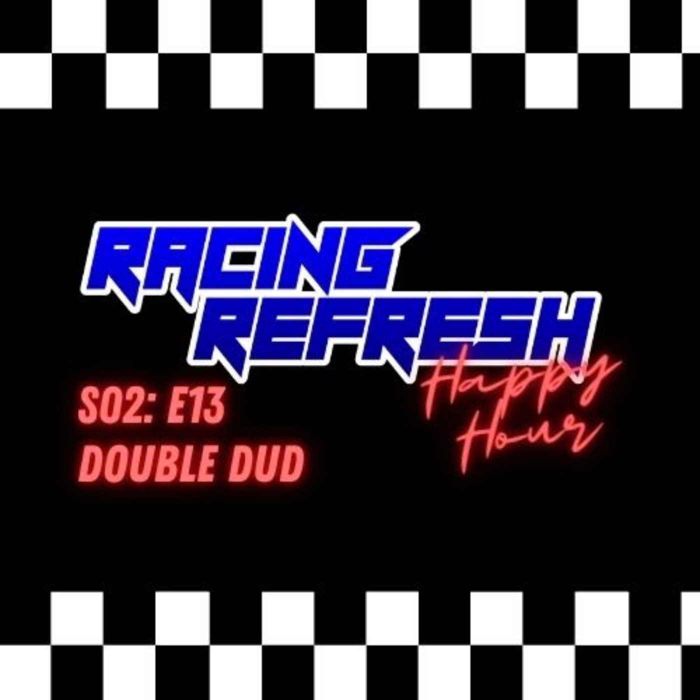 Racing Refresh Happy Hour - Episode 47 - Double Dud episode artwork