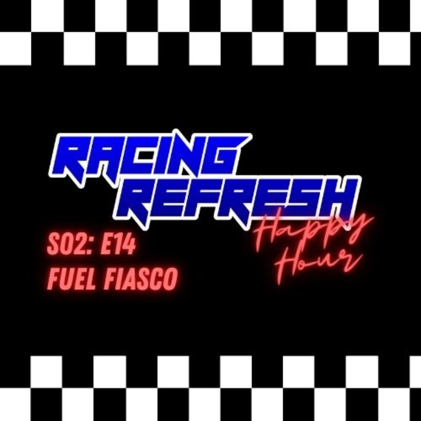 Racing Refresh Happy Hour - Episode 48 - Fuel Fiasco episode artwork