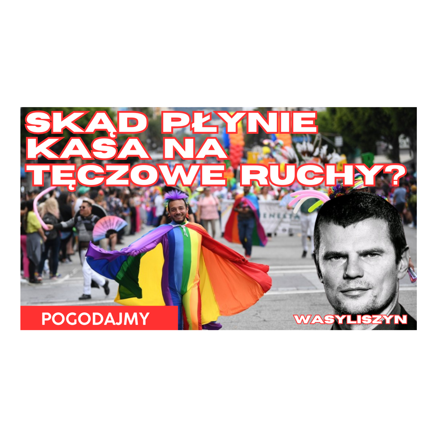 Skąd płynie kasa na tęczowych działaczy? | Daniel Wasyliszyn | Pogodajmy #40 episode artwork