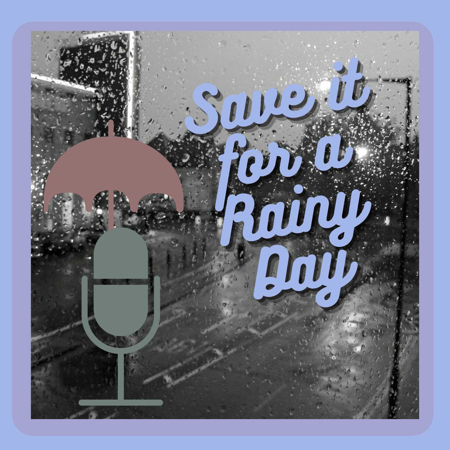Save it for a Rainy Day