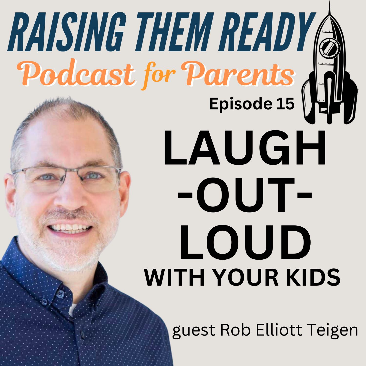Laugh Out Loud With Your Kids, with guest Rob Elliott Tiegen.