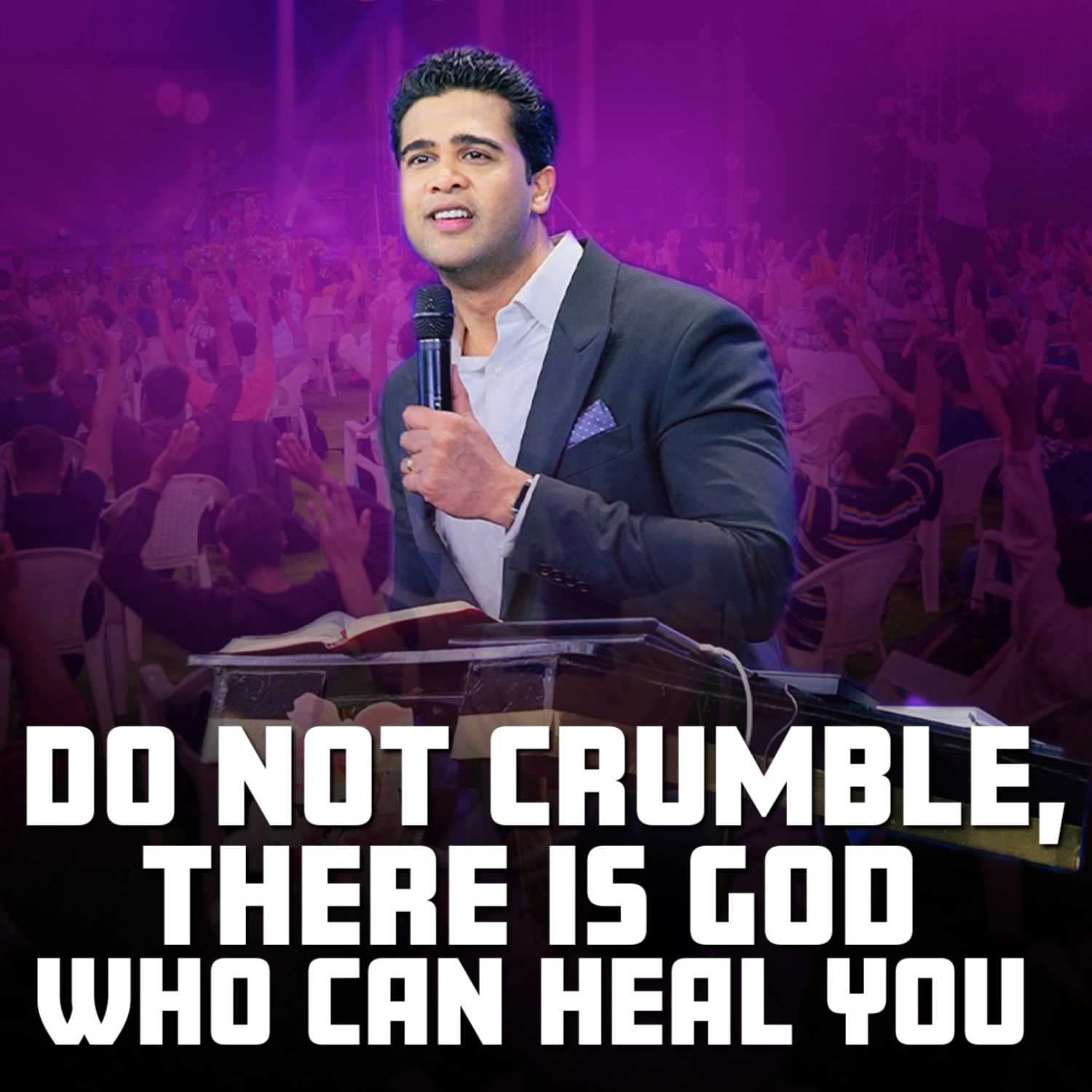 Do not Crumble, There is GOD who can heal you 