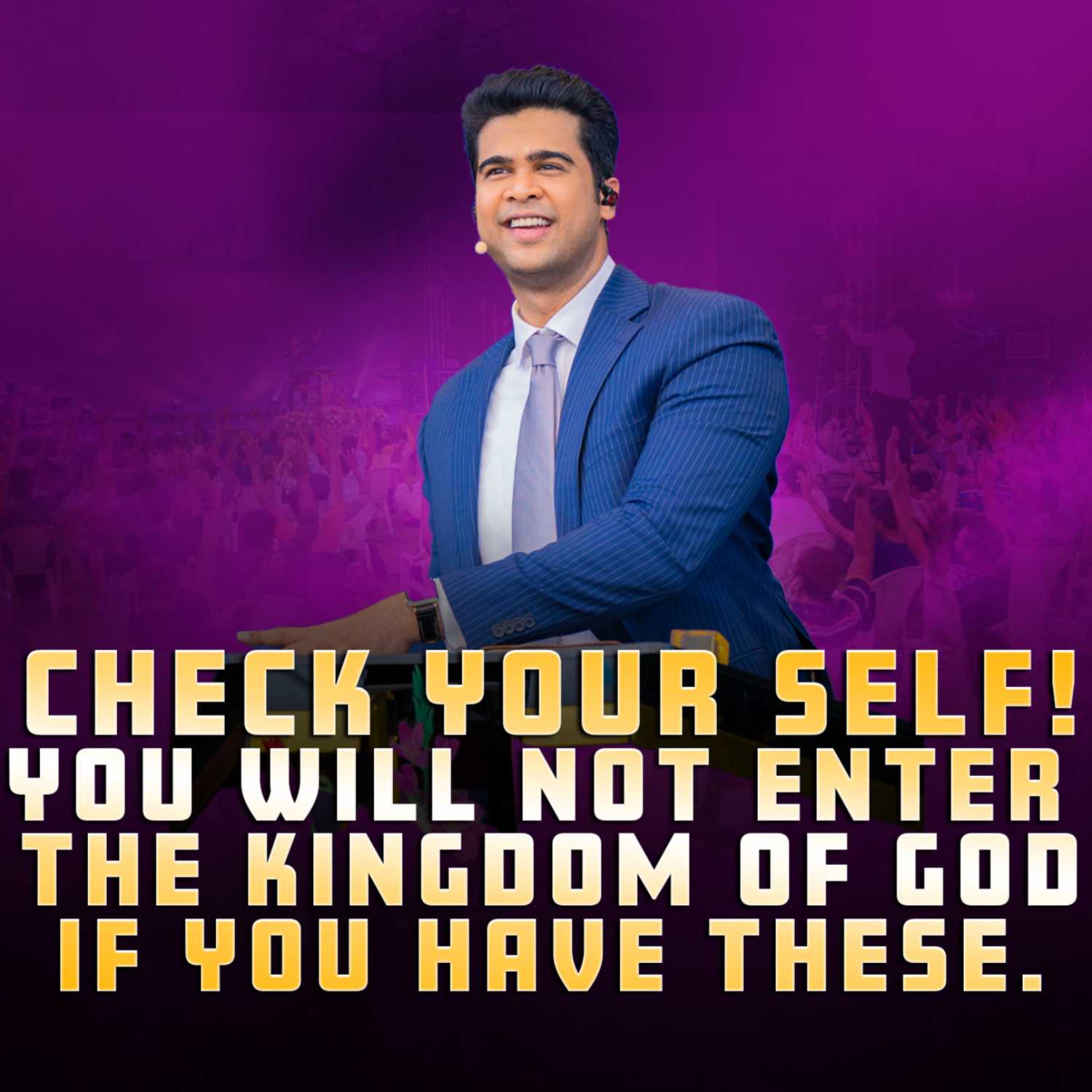 Check your self ! You will not enter the kingdom of God if you have these