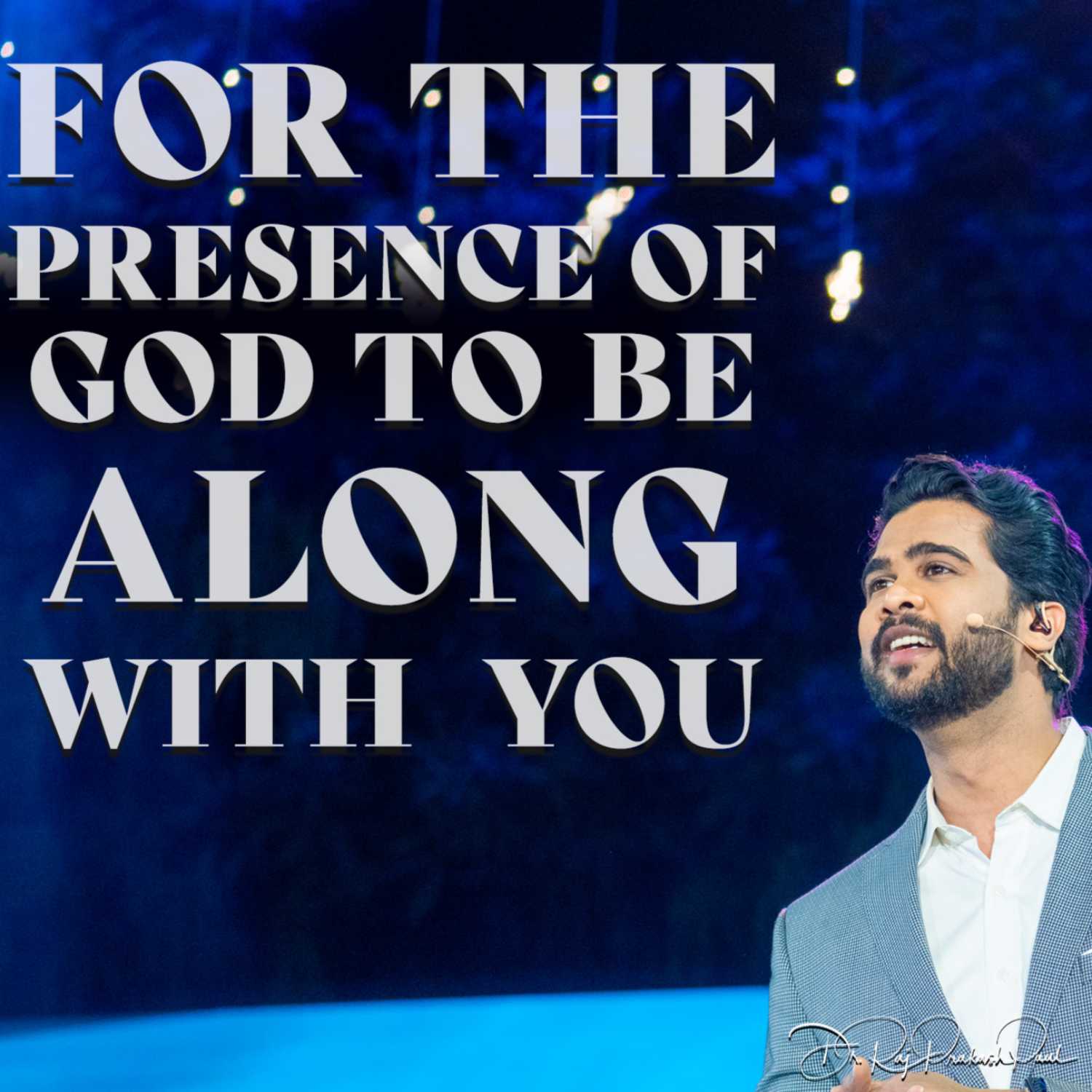 For the presence of GOD to be along with  you