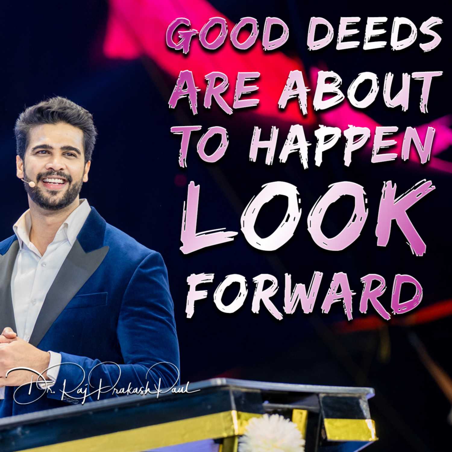 Good deeds are about to happen look forward