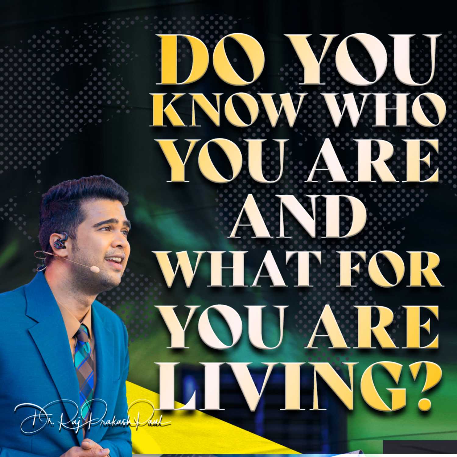 Do you  know who you are and  what for  you are living?