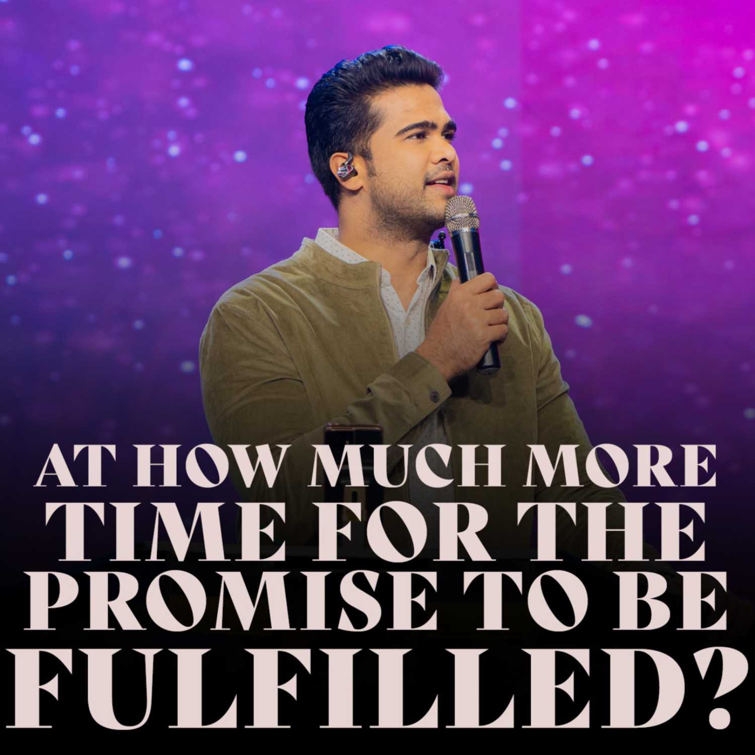 At how much more time for the promise to be fulfilled?