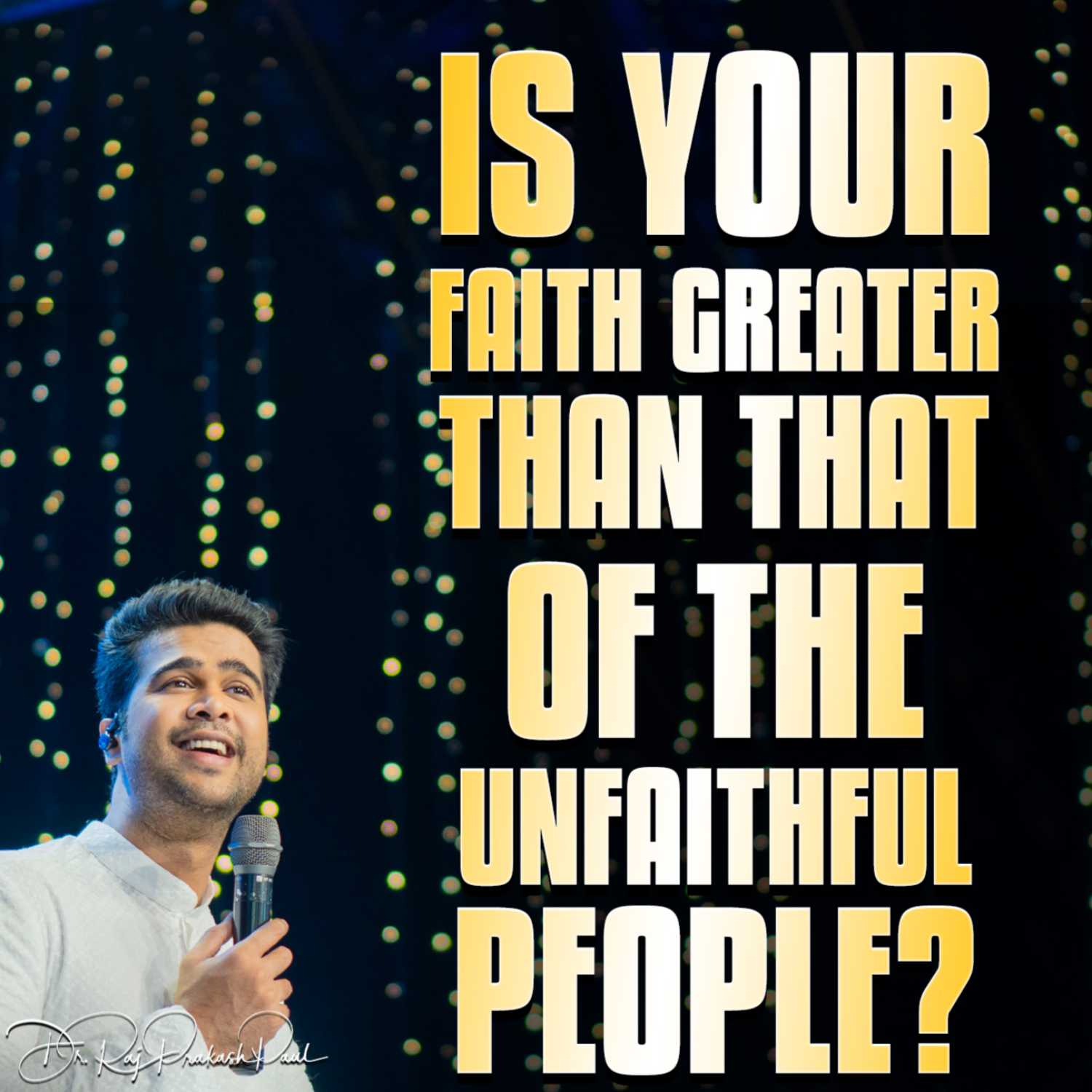 Is your faith greater than that of the unfaithful people?