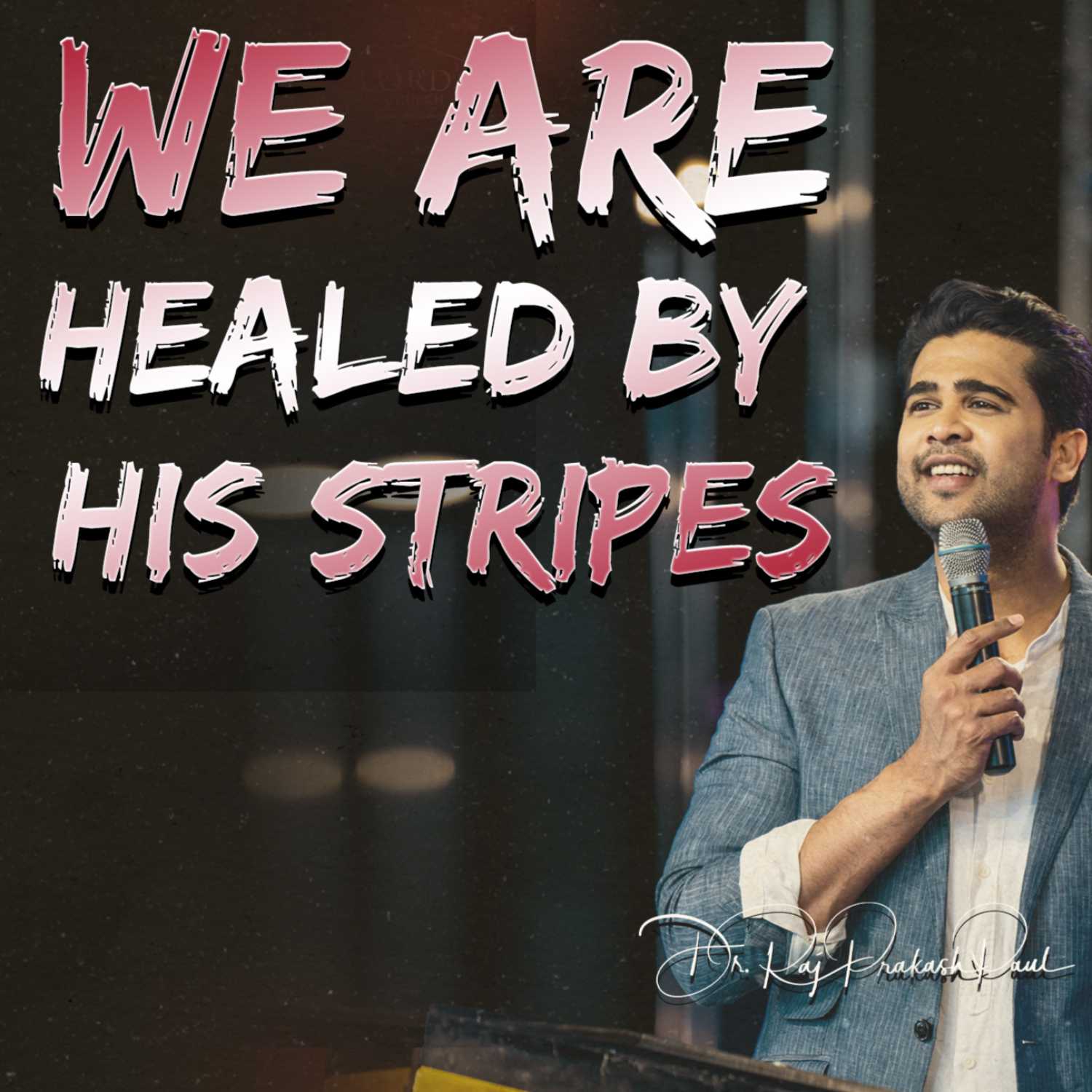 We are healed by his Stripes