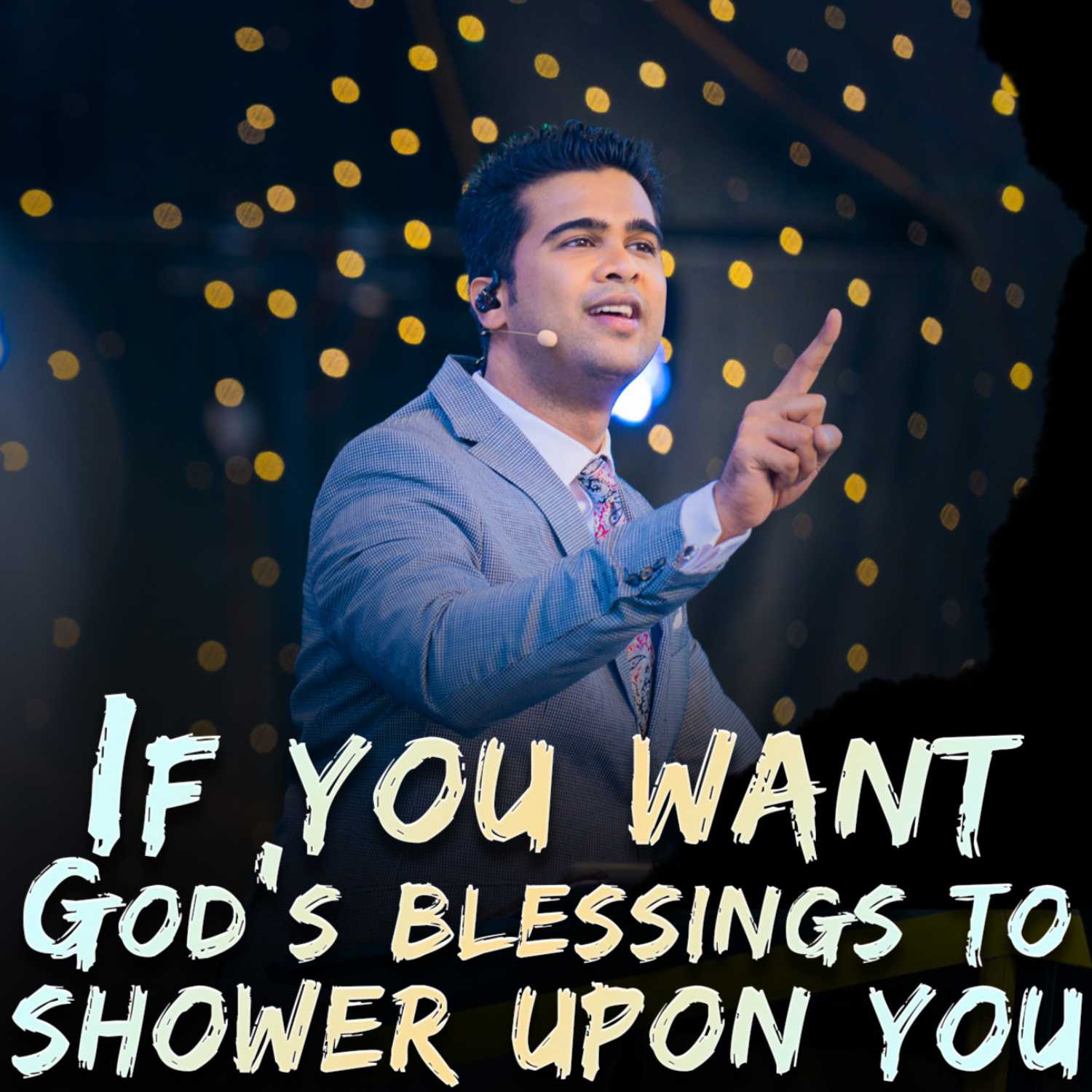 If you want God‘s blessings to shower upon you
