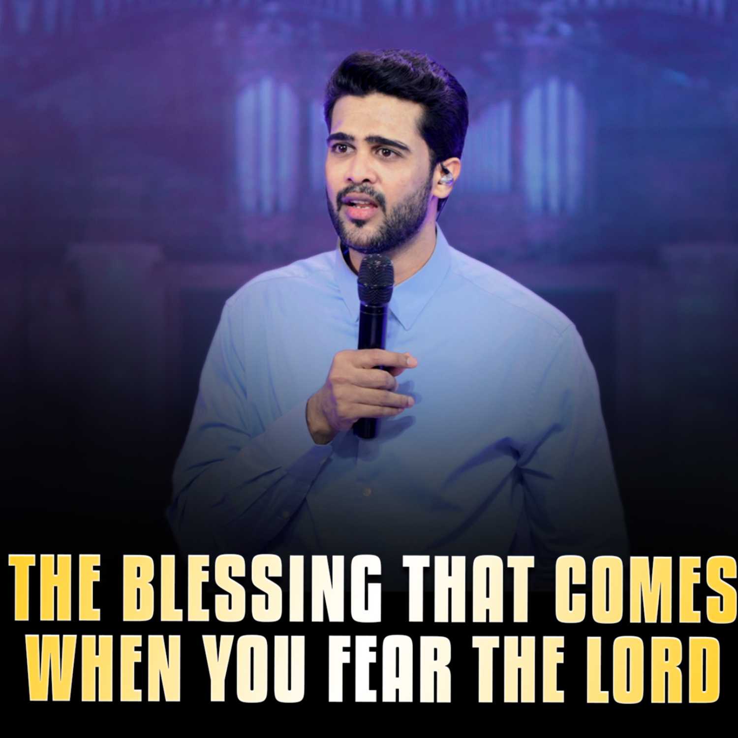 The blessing that comes when you fear the Lord