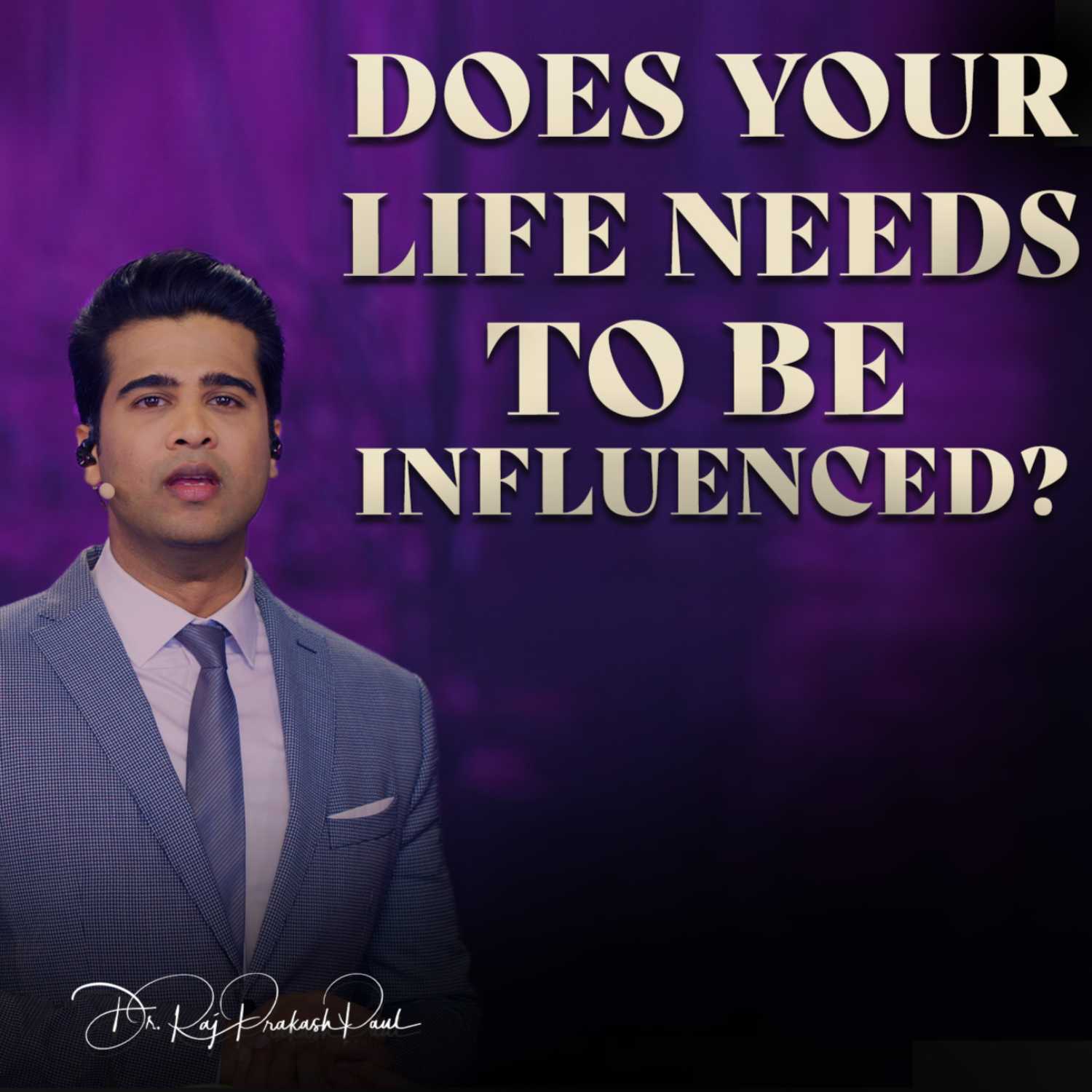 Does your life needs to be influenced?