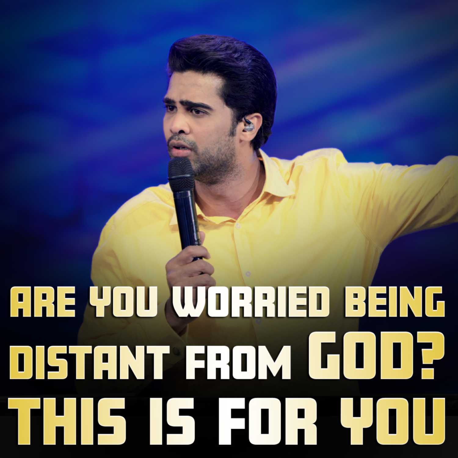 Are you worried being distant from GOD? This is for you