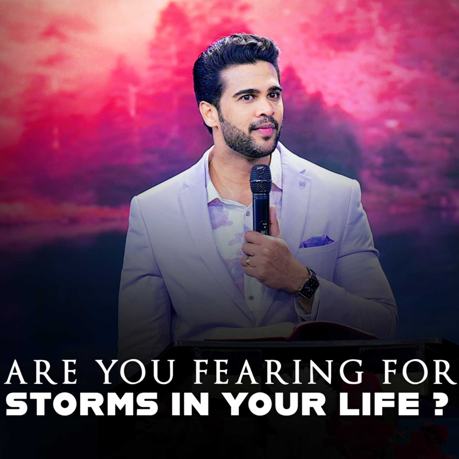 Are you fearing for storms in your life?