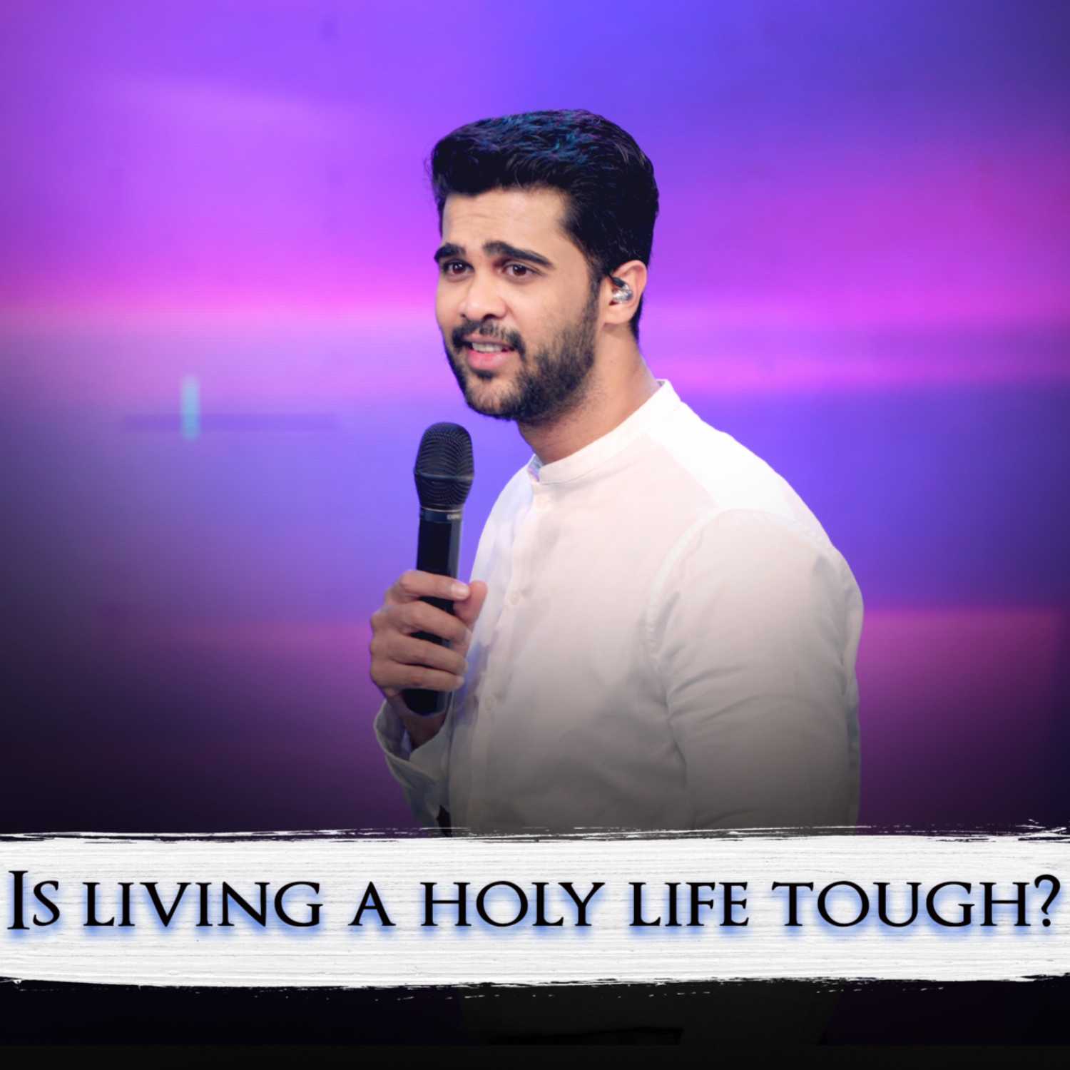 Is living a holy life tough?