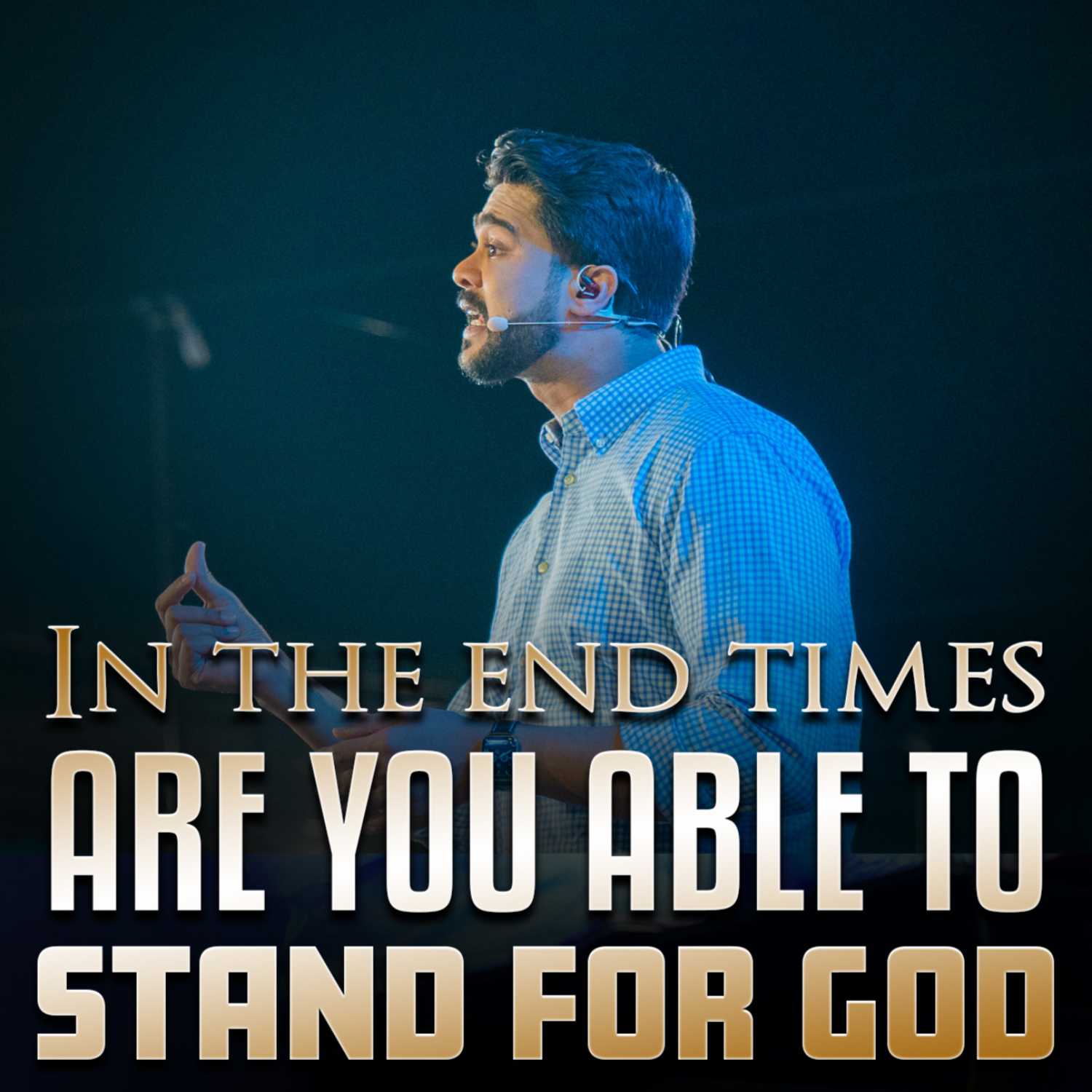 In the end times are you able to stand for GOD?