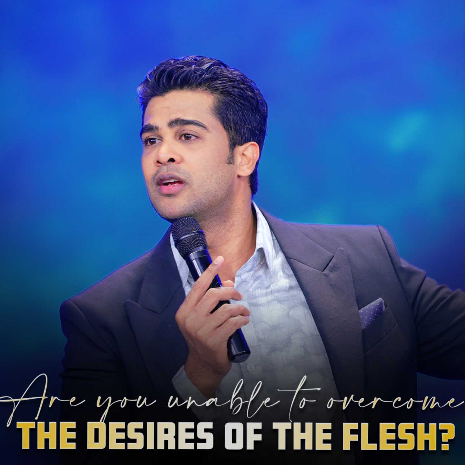 Are you unable to overcome the desires of the flesh?