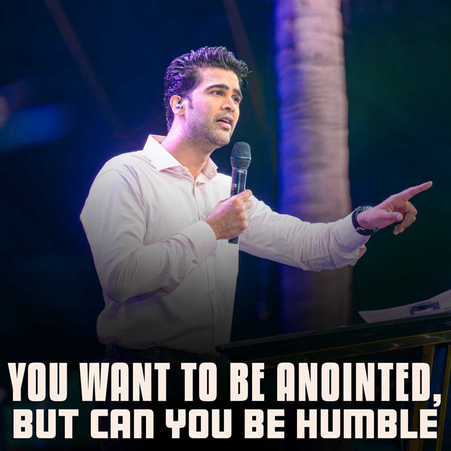 You want to be anointed, but can you be humble