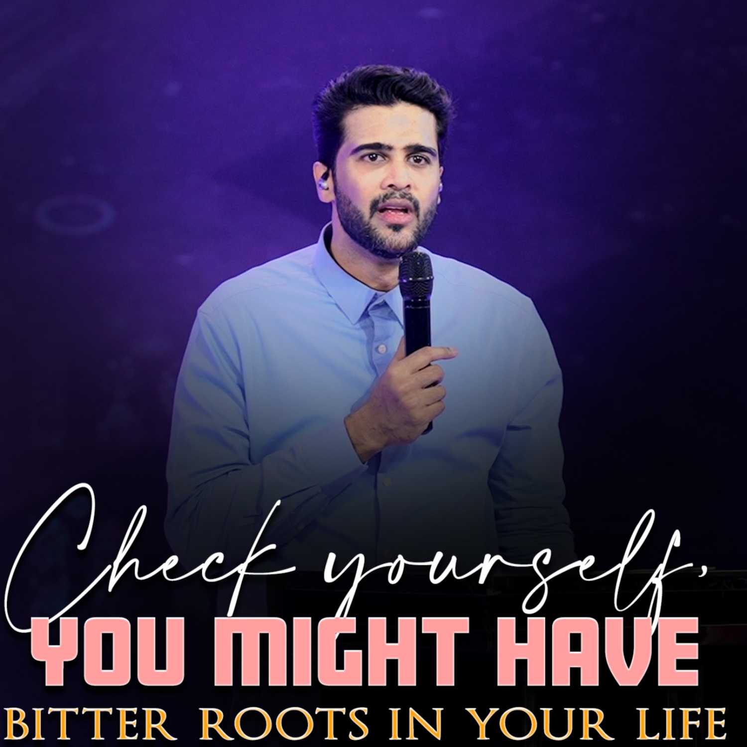 Check yourself, you might have bitter roots in your life