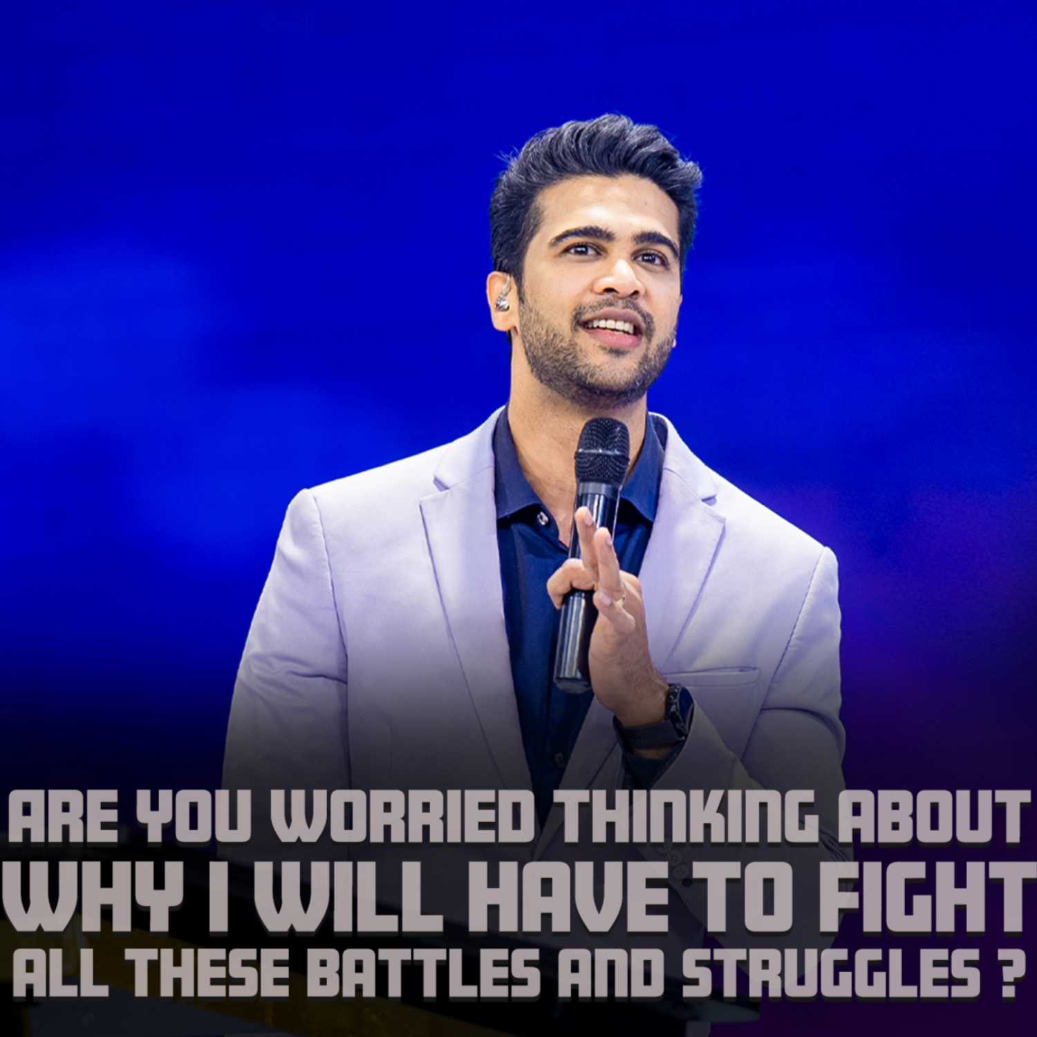 Are you worried thinking about why I will have to fight all these battles and struggles?