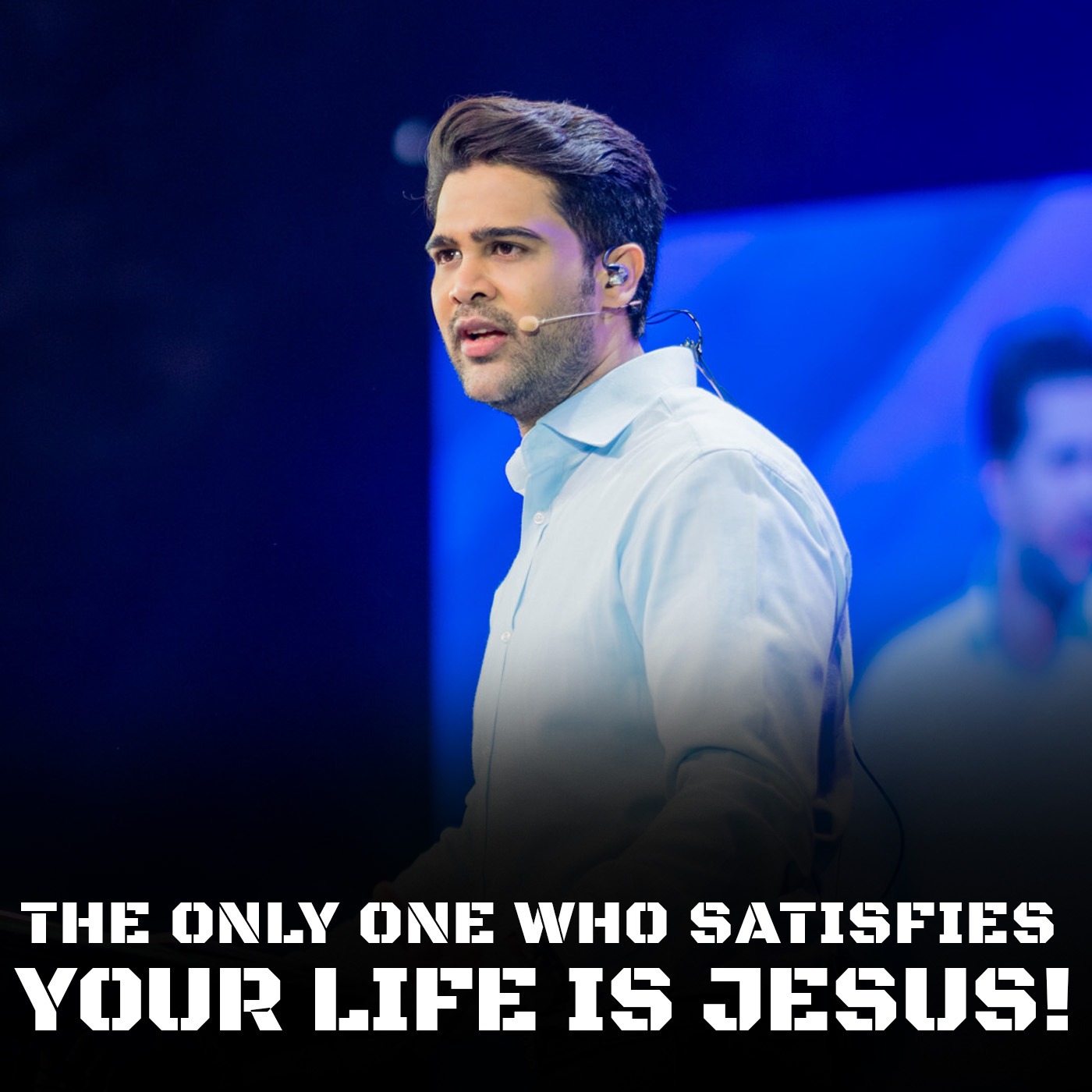The only one who satisfies your life is JESUS!