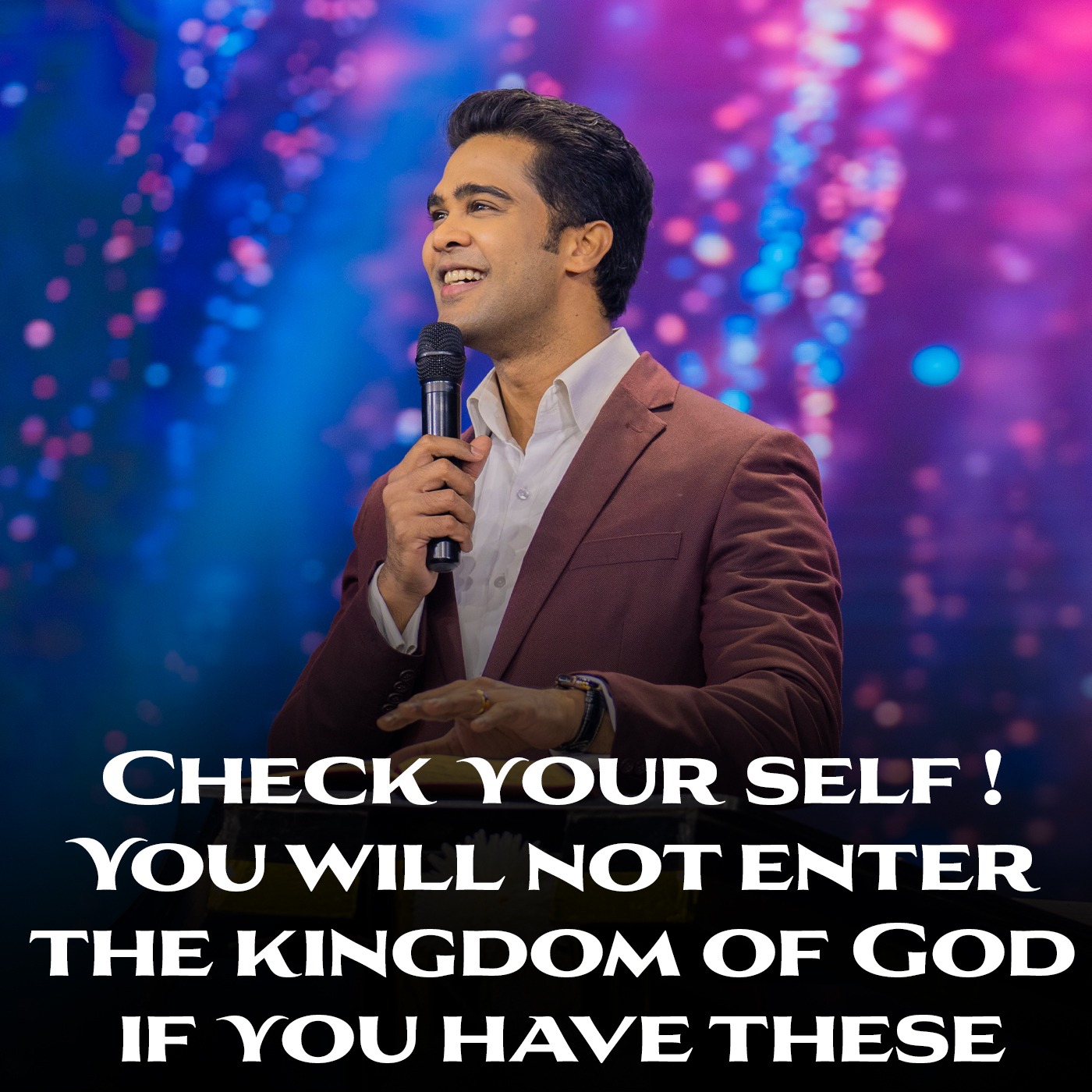 Check your self ! You will not enter the kingdom of God if you have these