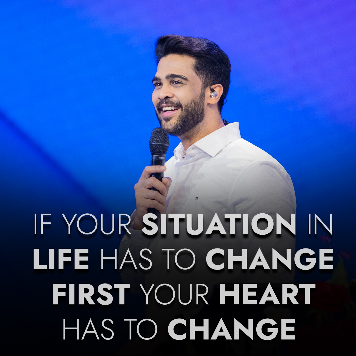 If your situation in life has to change first your heart has to change