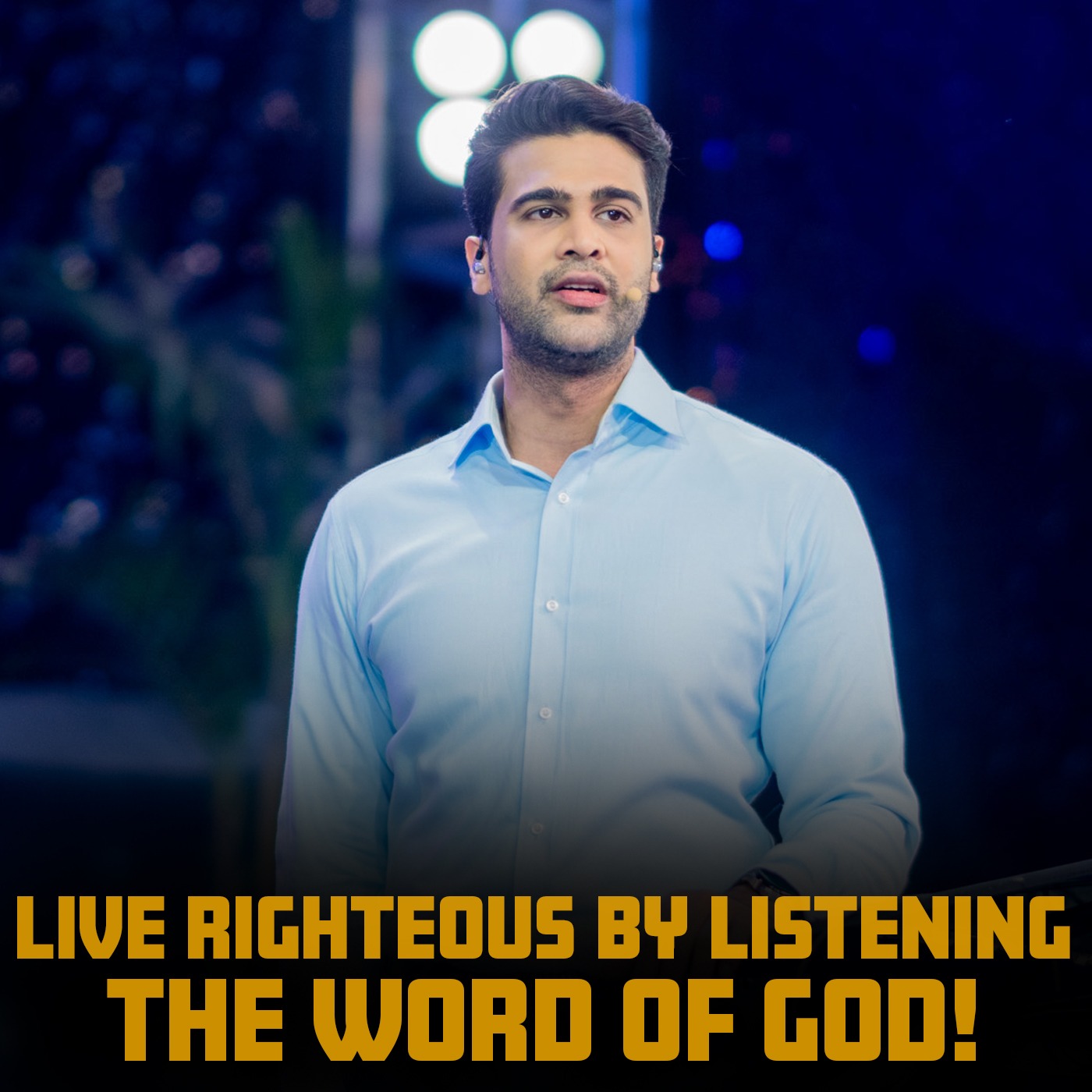 Live righteous by listening the word of GOD!