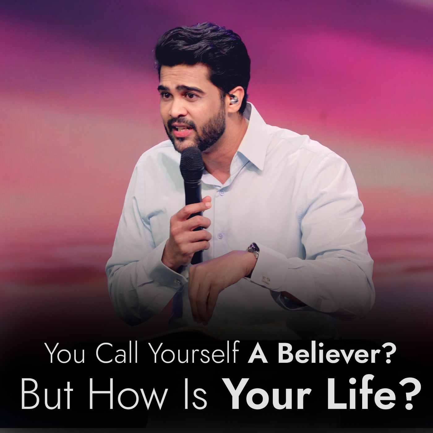 You Call Yourself A Believer? But How Is Your Life?
