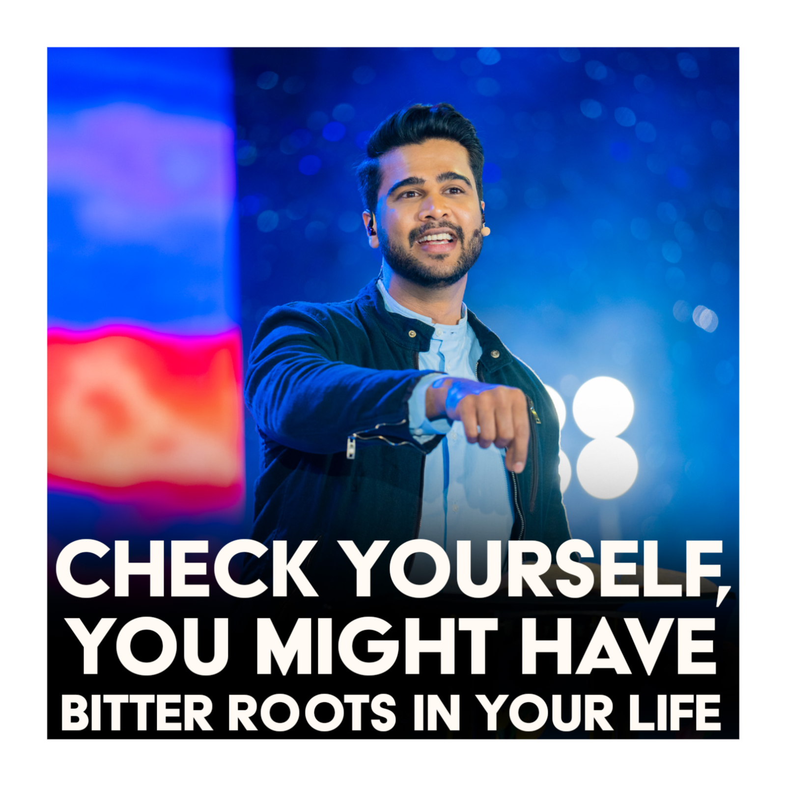 Check yourself, you might have bitter roots in your life