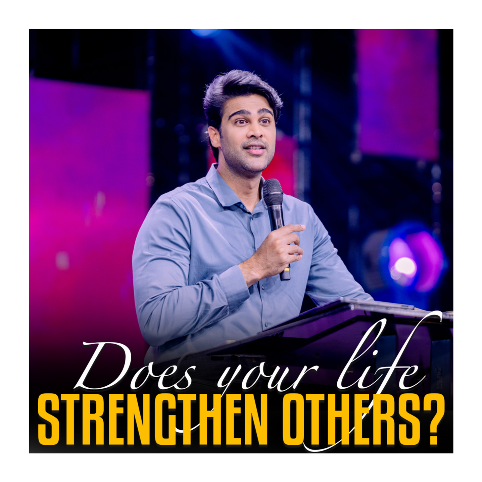Does your life strengthen others?