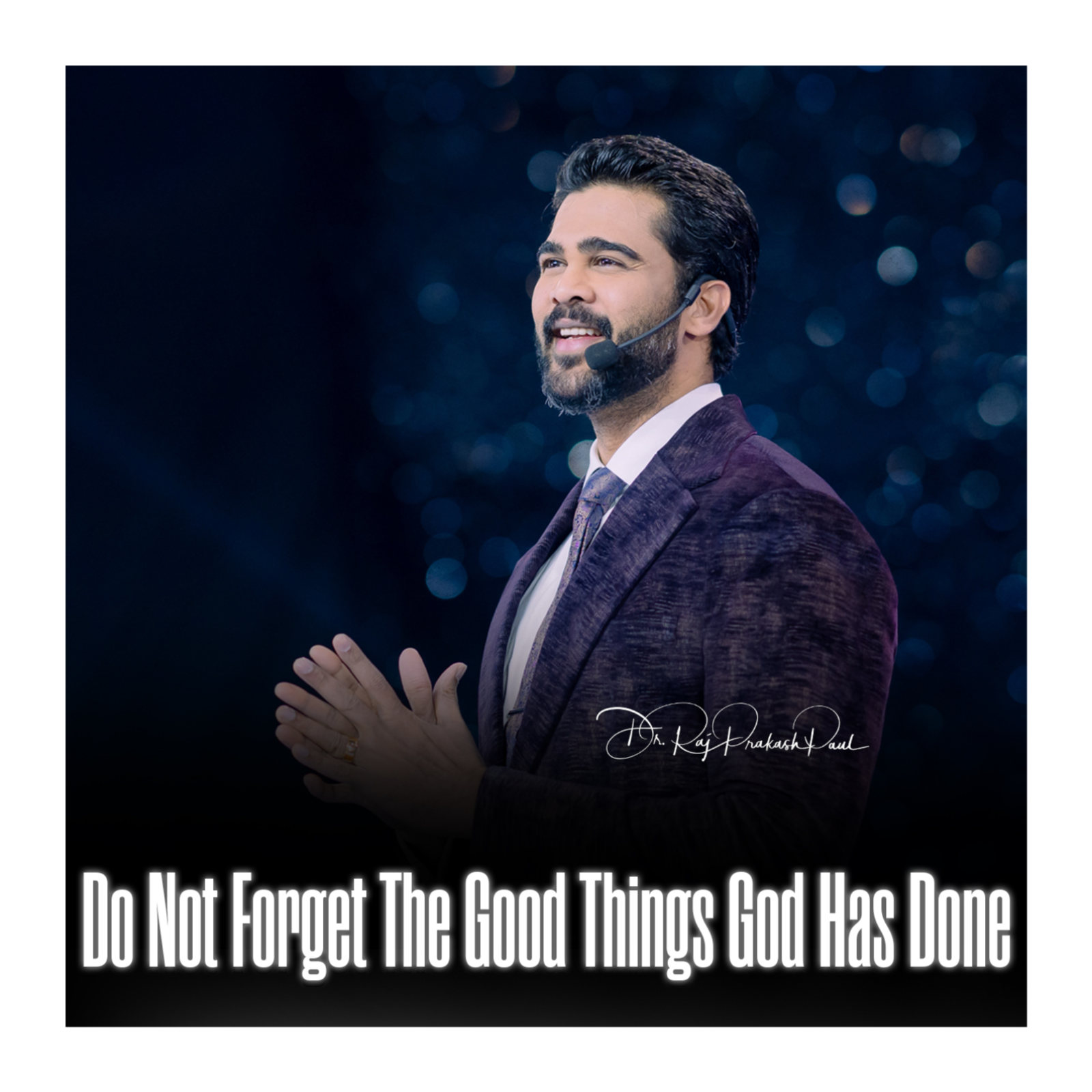 Do Not Forget The Good Things God Has Done