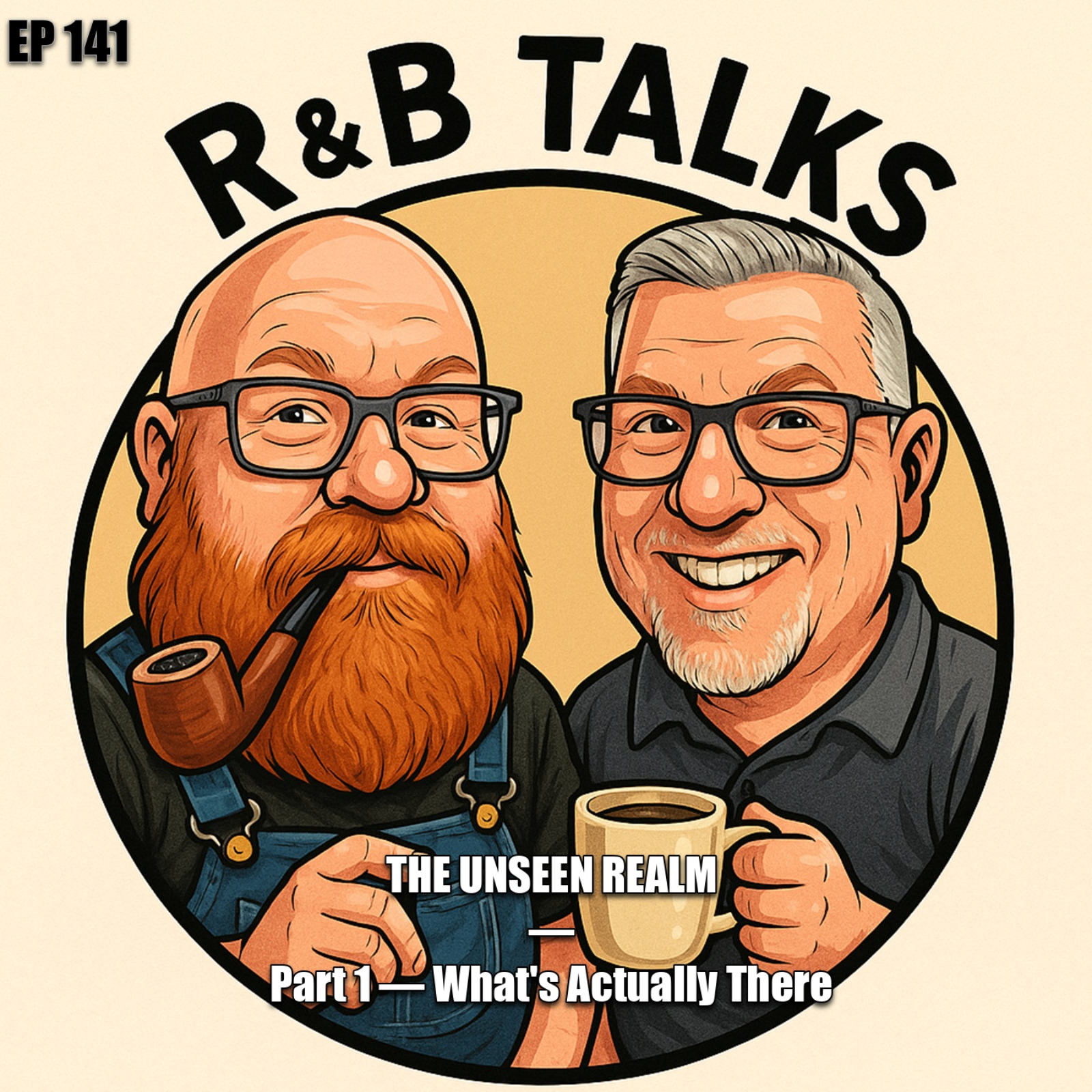 EP141 - The Unseen Realm — Part 1 — What's Actually There