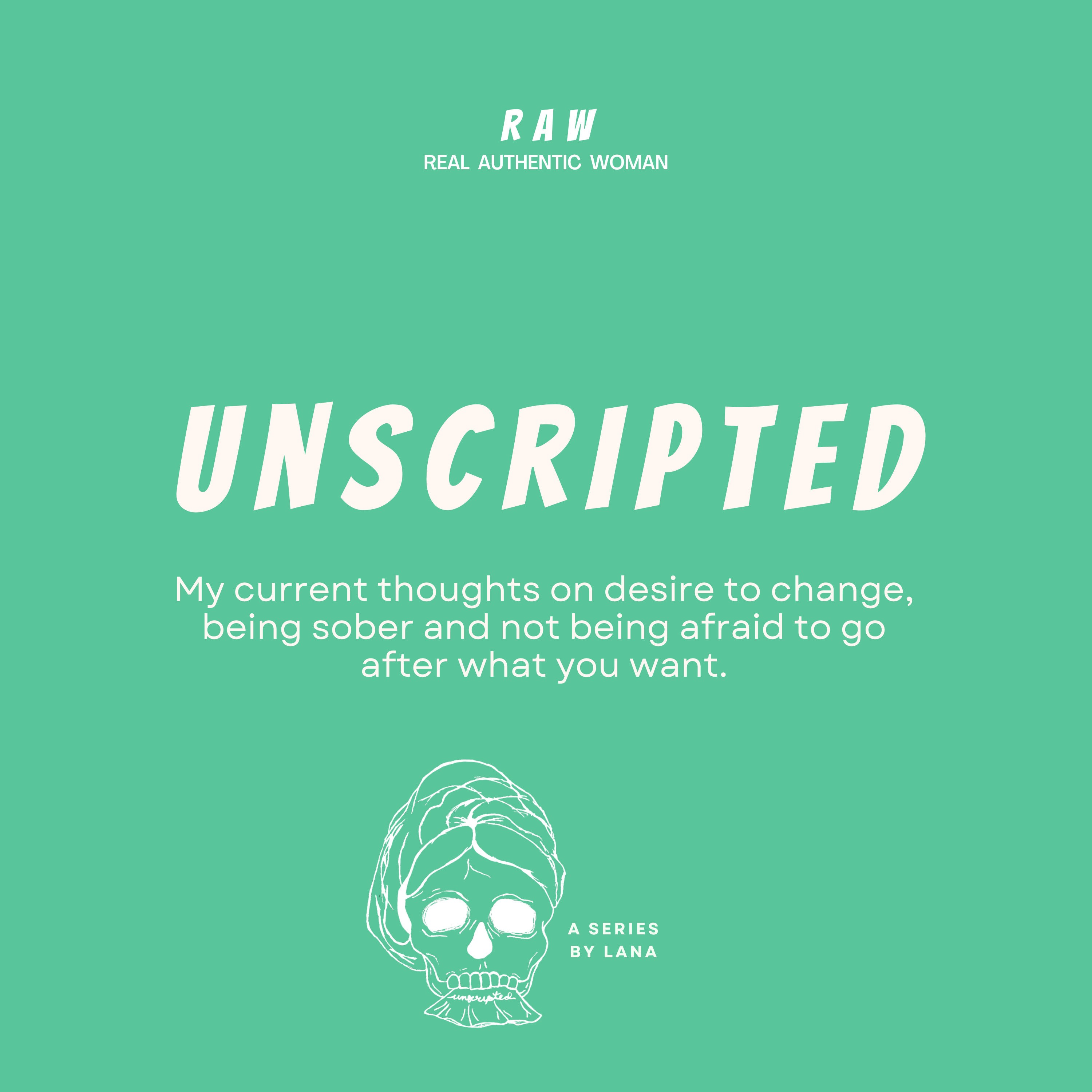 UNSCRIPTED: My current thoughts on desire to change, being sober and not being afraid to go after what you want. episode artwork