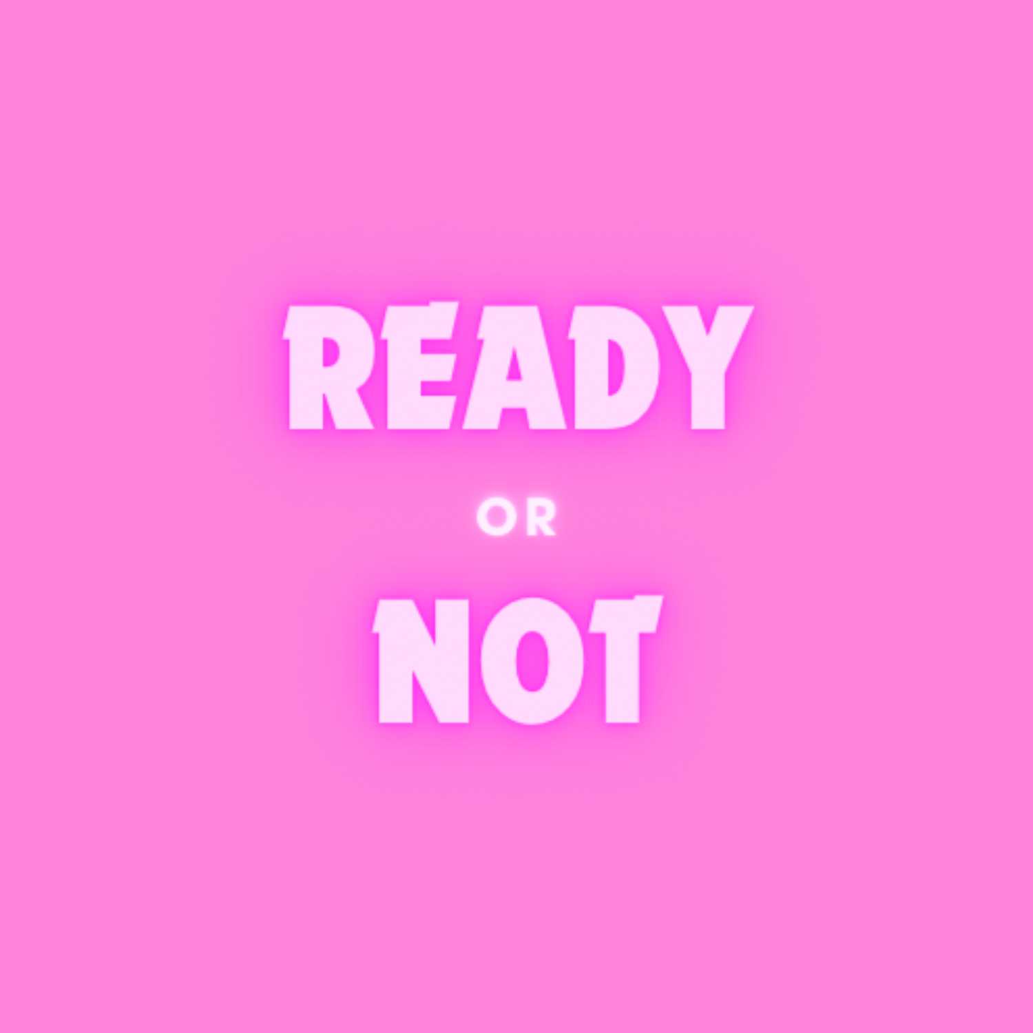 Ready or Not