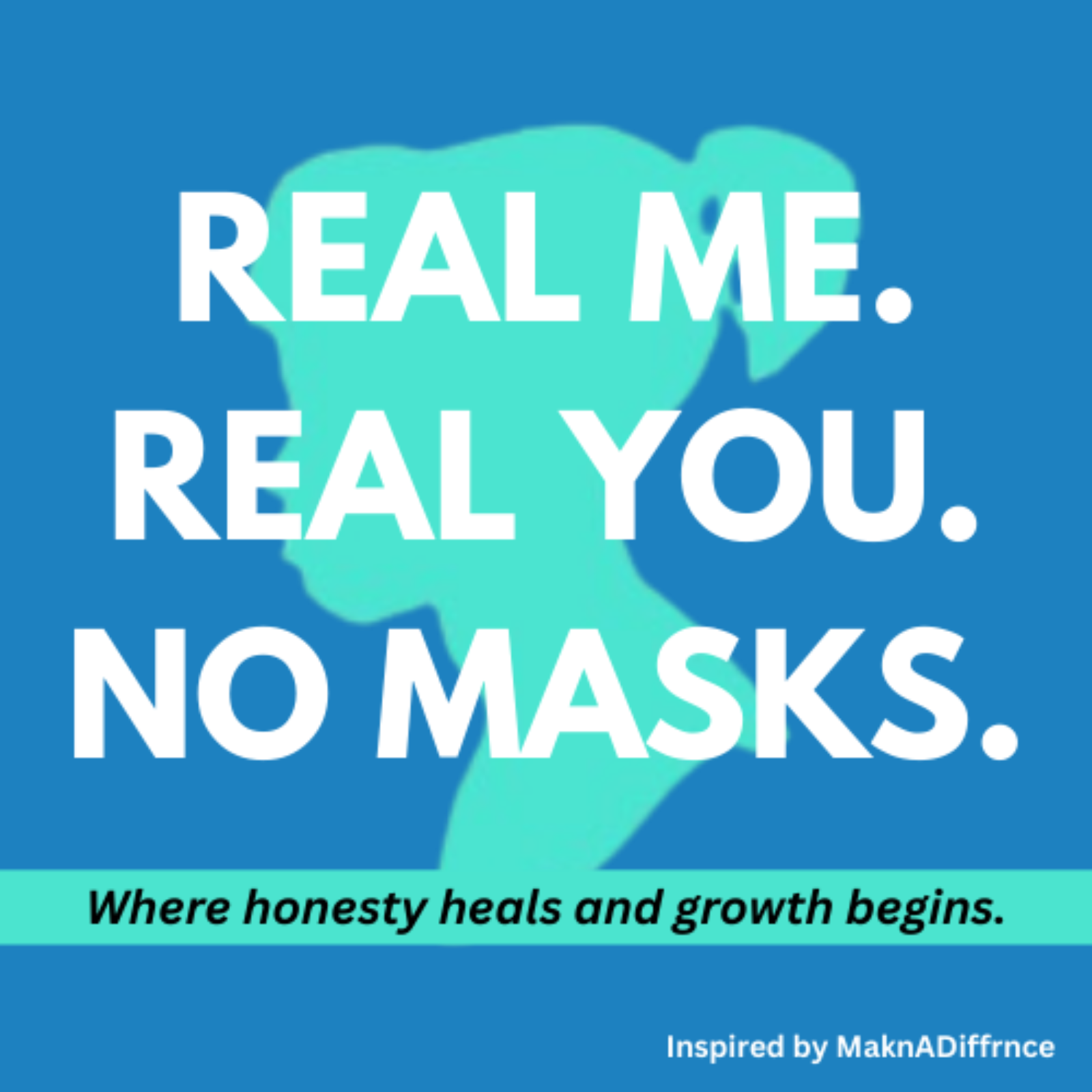 Real Me. Real You. No Masks.