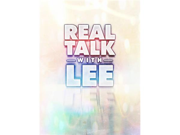 Real Talk With Lee
