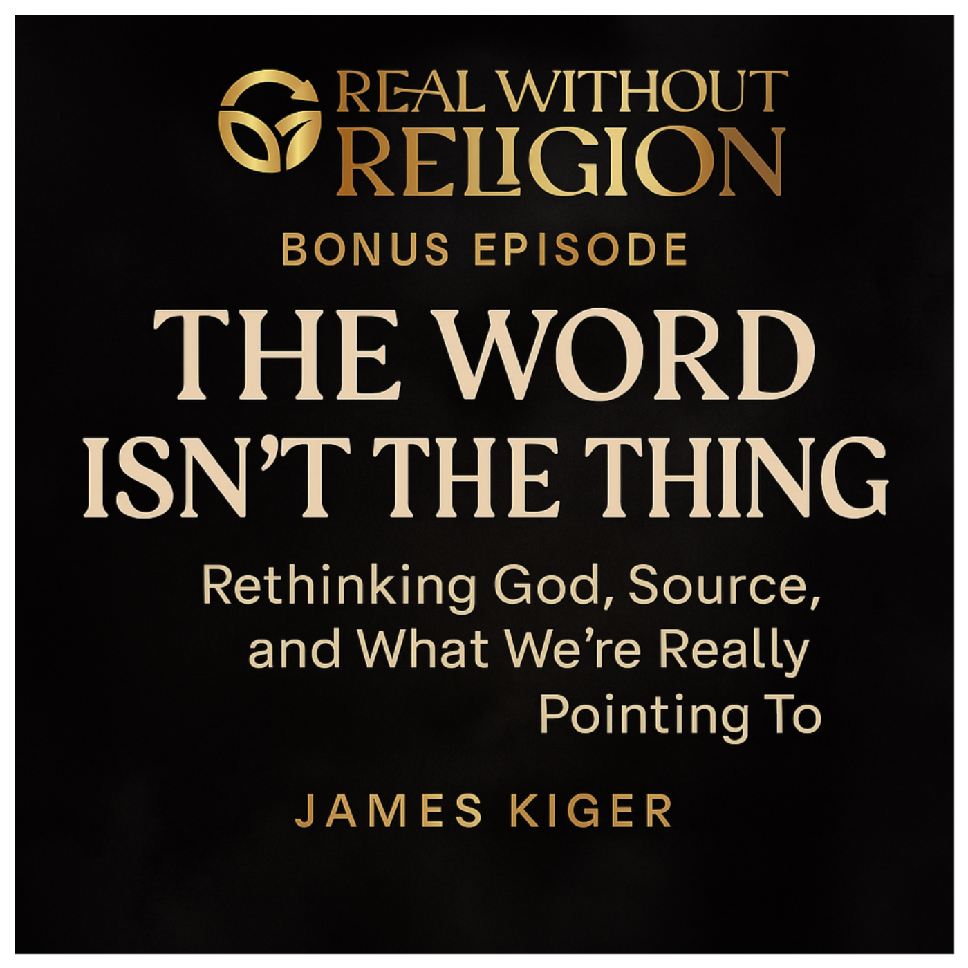 “The Word Isn’t the Thing: Rethinking God, Source, and What We’re Really Pointing To”