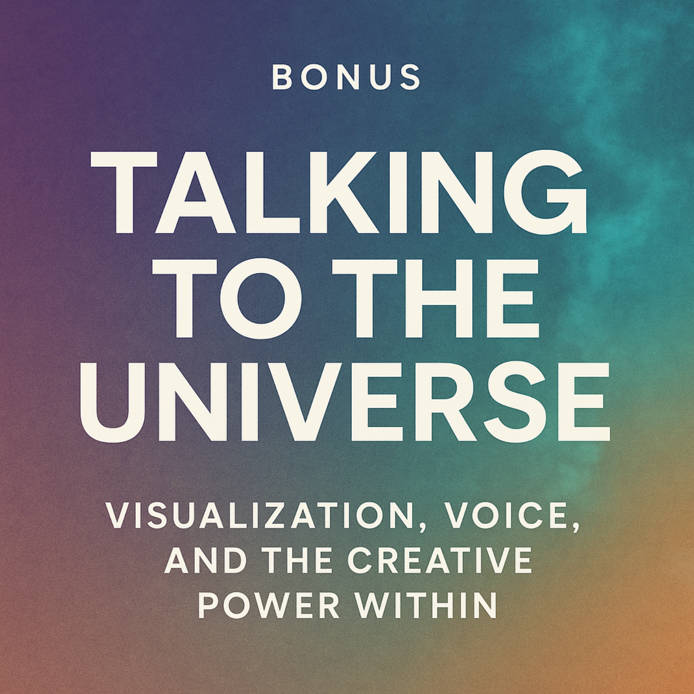 Talking to the Universe: Visualization, Voice, and the Creative Power Within