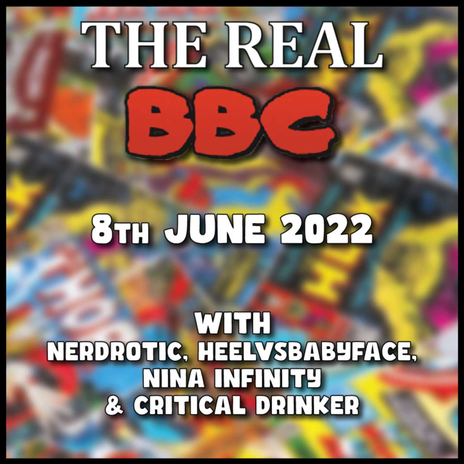 8th June 2022 - The Real BBC: PreadaHER, WoeBi Wan Kenobi, Rangs of POWAH!!