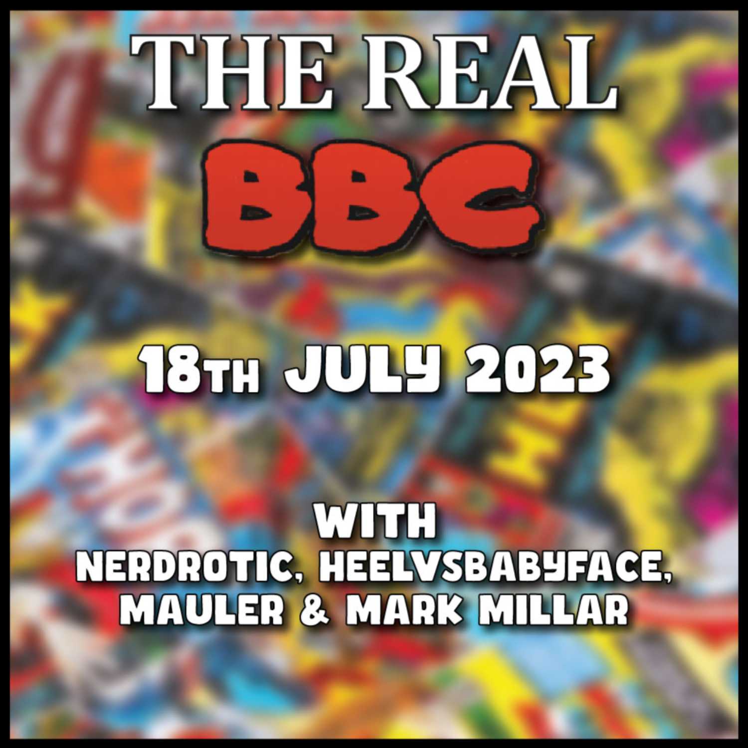 18th July 2023 - The Real BBC w/ Mark Millar!! Snow Brown, Box Office Craziness!!